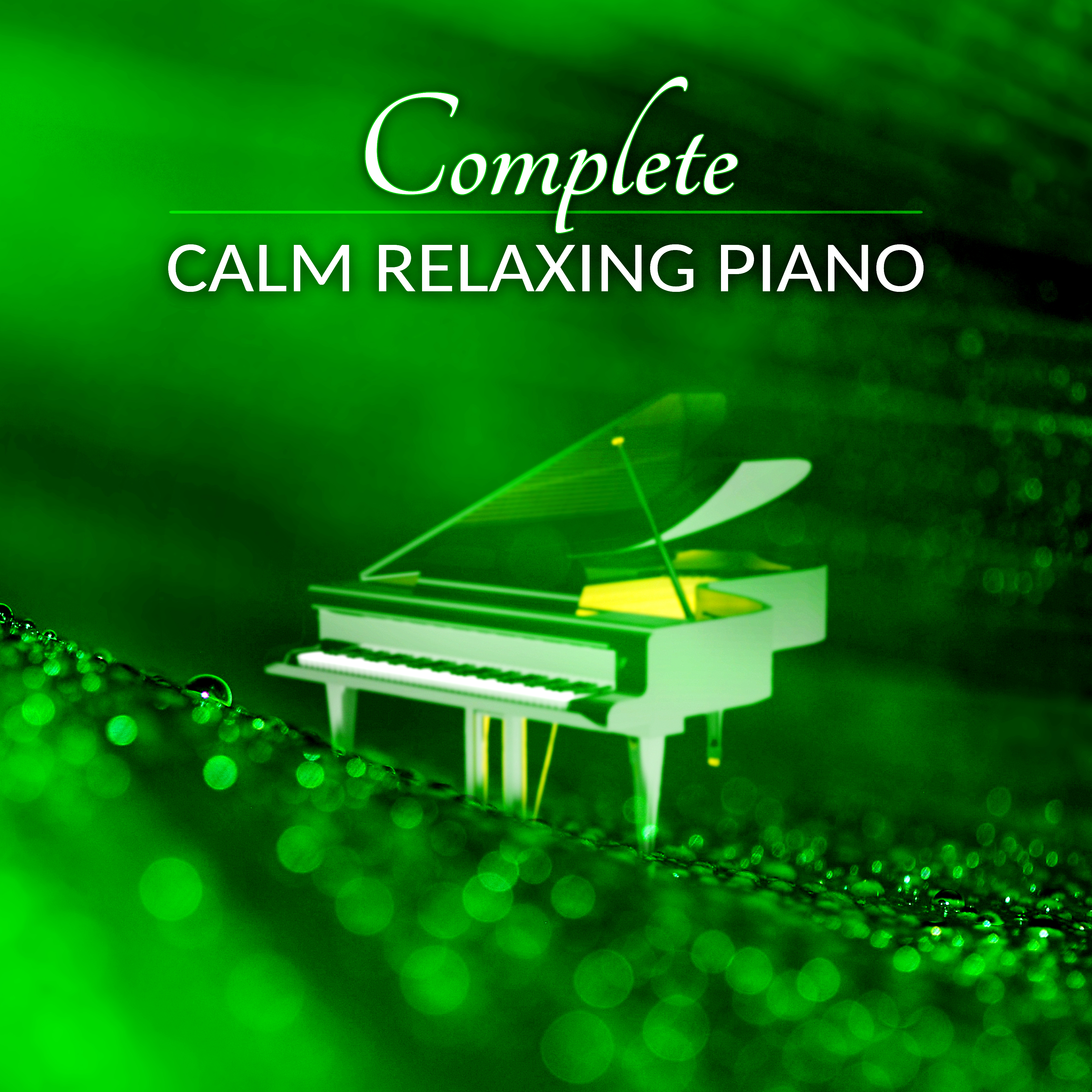 Complete Calm Relaxing Piano - Extremely Calming & Relaxing Piano Music for Relaxation Meditation, Stress Relief, Shiatsu Massage, Spa, Wellness