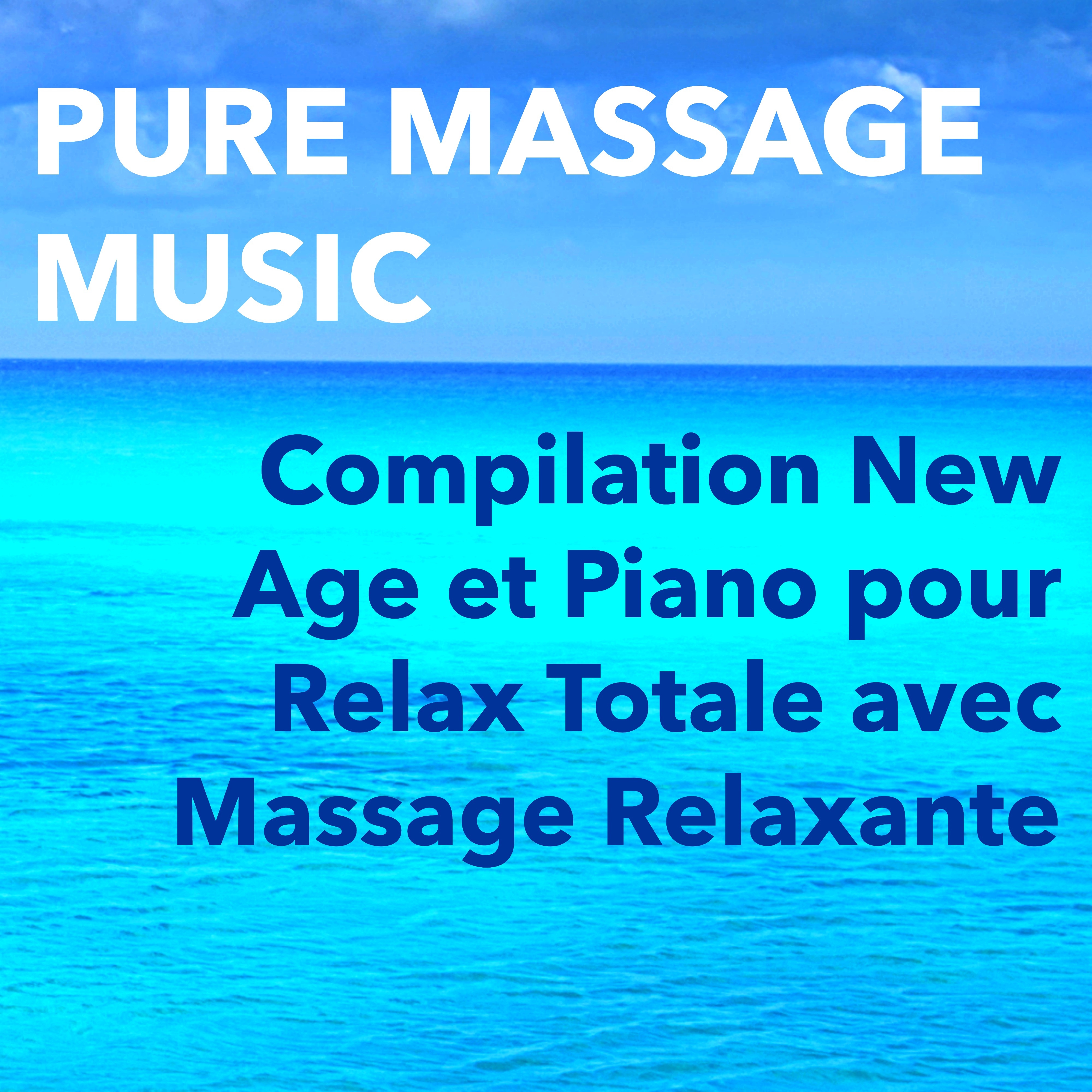 Pure Massage Music – Compilation New Age et Piano pour Relax Totale avec Massage Relaxante