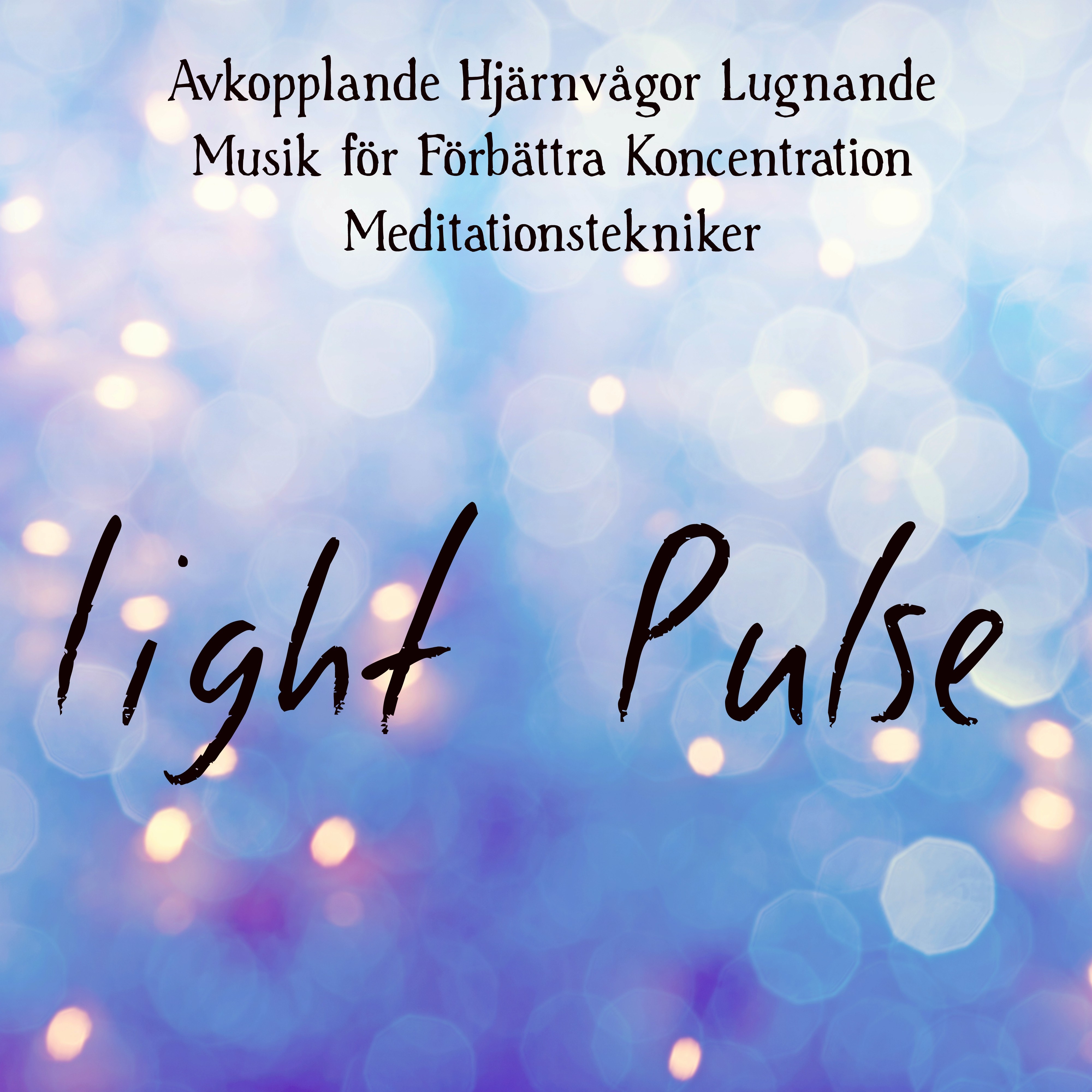 Light Pulse -  Avkopplande Hjärnvågor Lugnande Musik för Förbättra Koncentration Meditationstekniker med Andlig Healing Natur Instrumental World Ljud