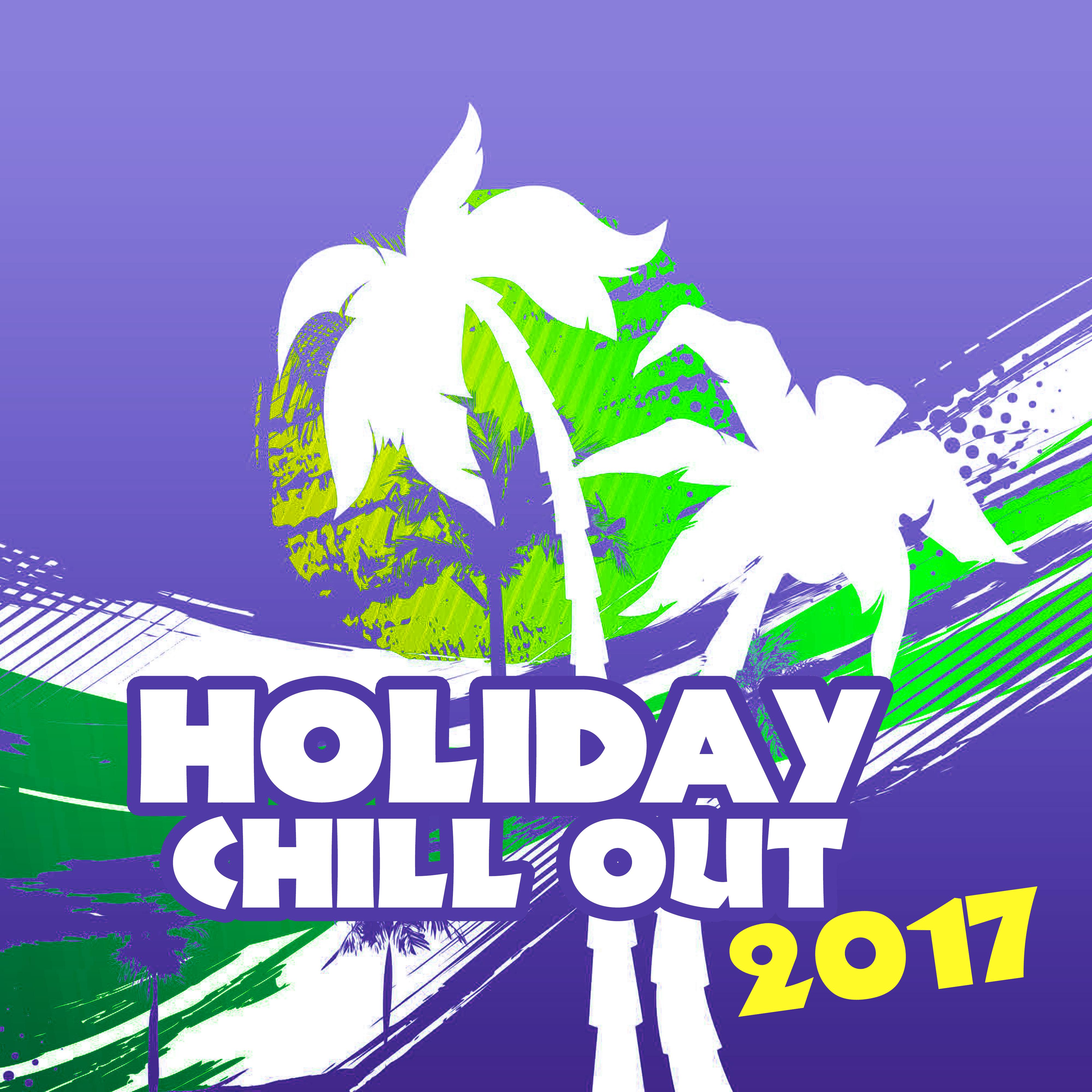 Holiday Chill Out 2017 – Soft Music to Calm Down, Beach Chill, Summertime, Ibiza Lounge, Chill House, Tropical Lounge Music
