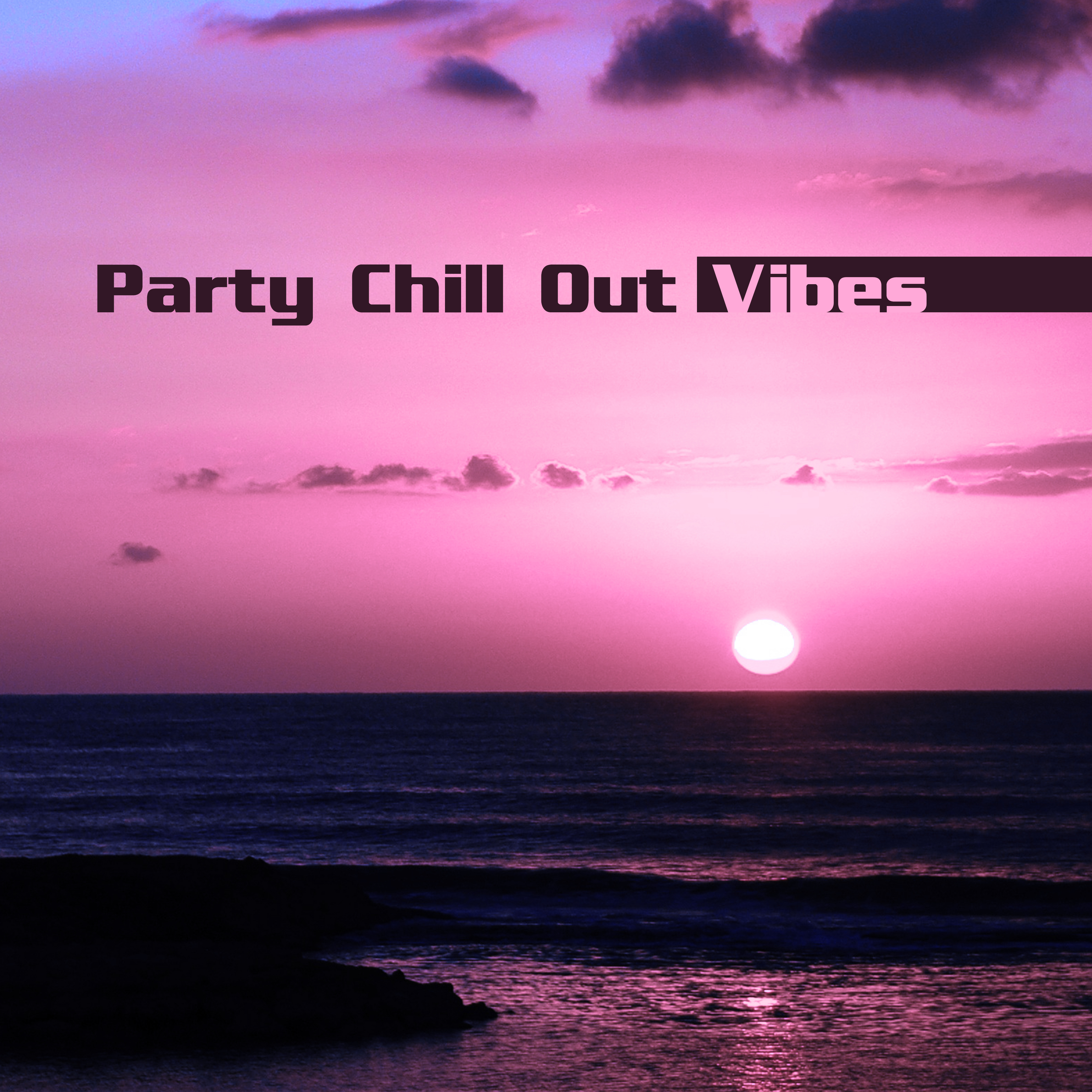 Party Chill Out Vibes – Ibiza Party Time, Chill Out Beach Music, Evening Sounds