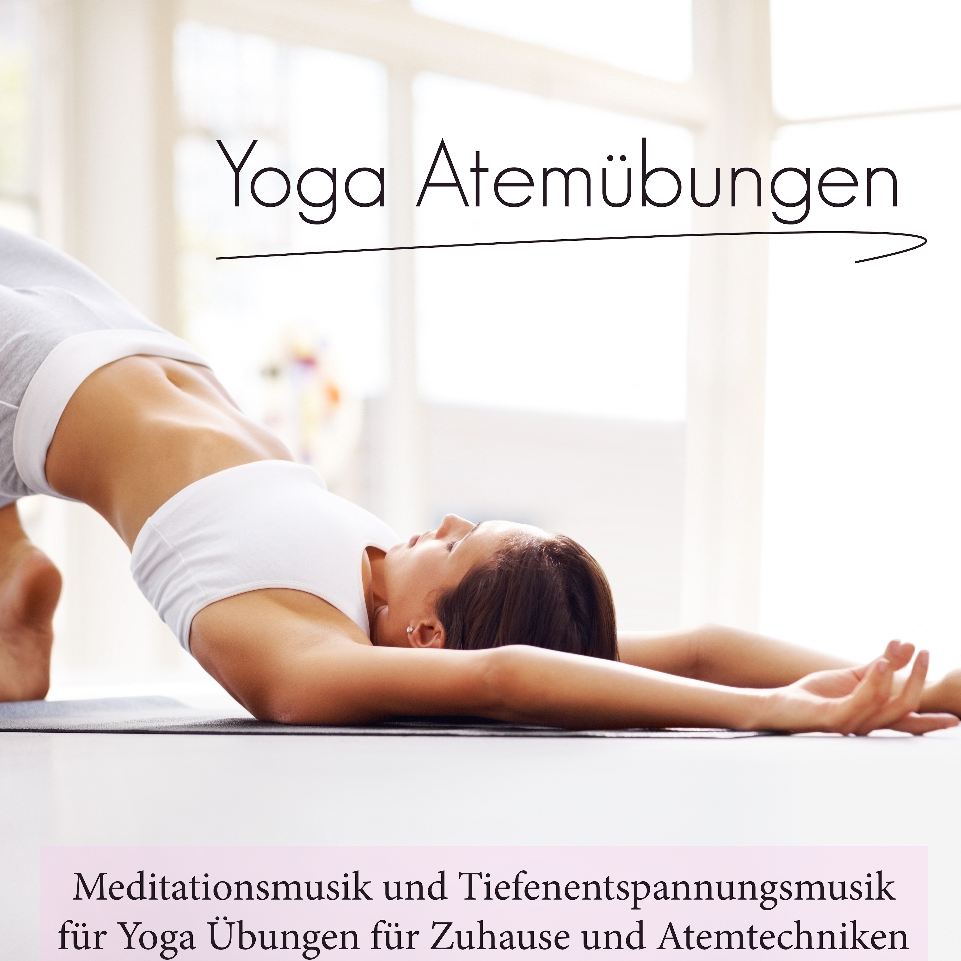 Yoga Atemübungen - Meditationsmusik und Tiefenentspannungsmusik für Yoga Übungen für Zuhause und Atemtechniken