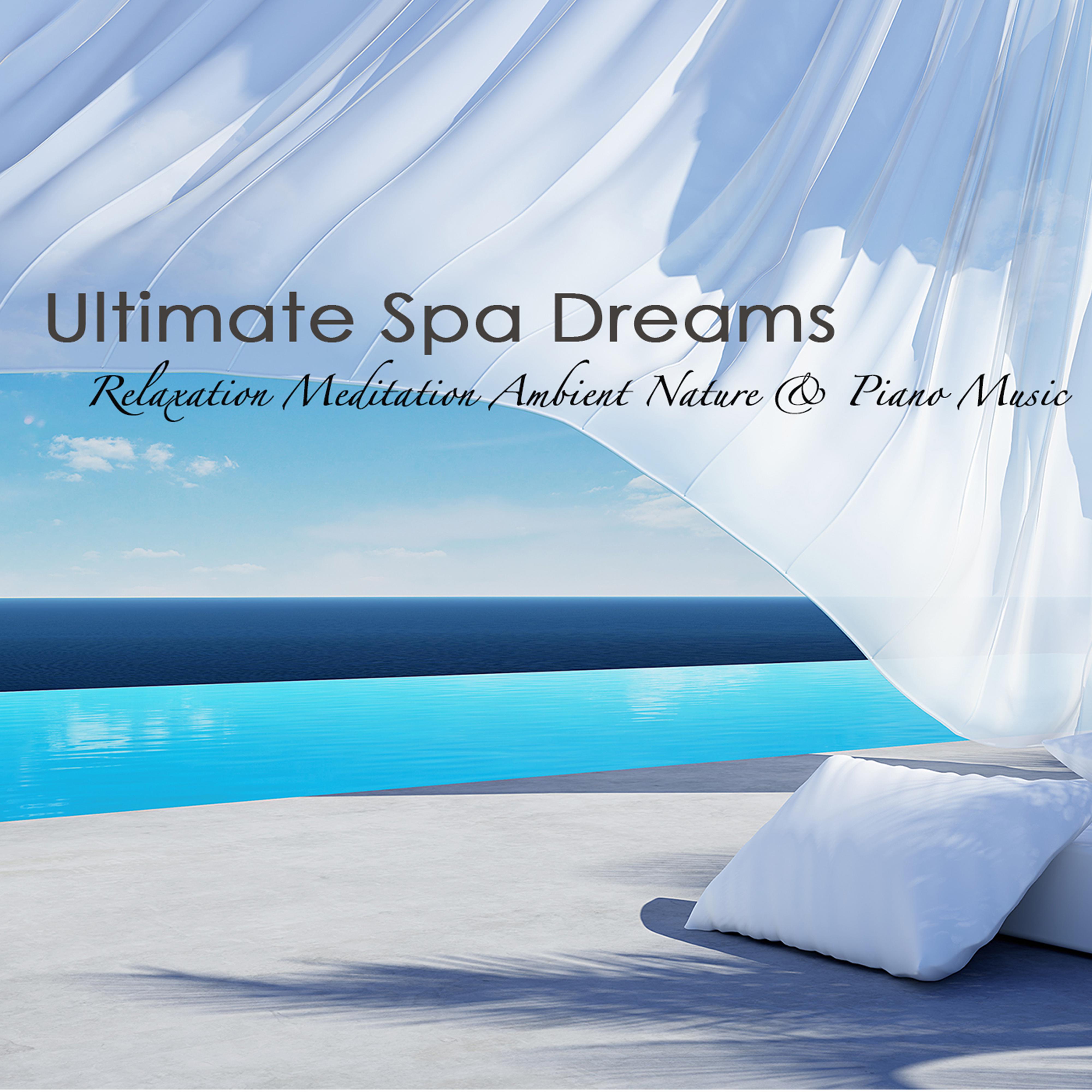 Ultimate Spa Dreams and Relaxation Meditation Ambient Nature & Piano Music 2014 Summer Edition