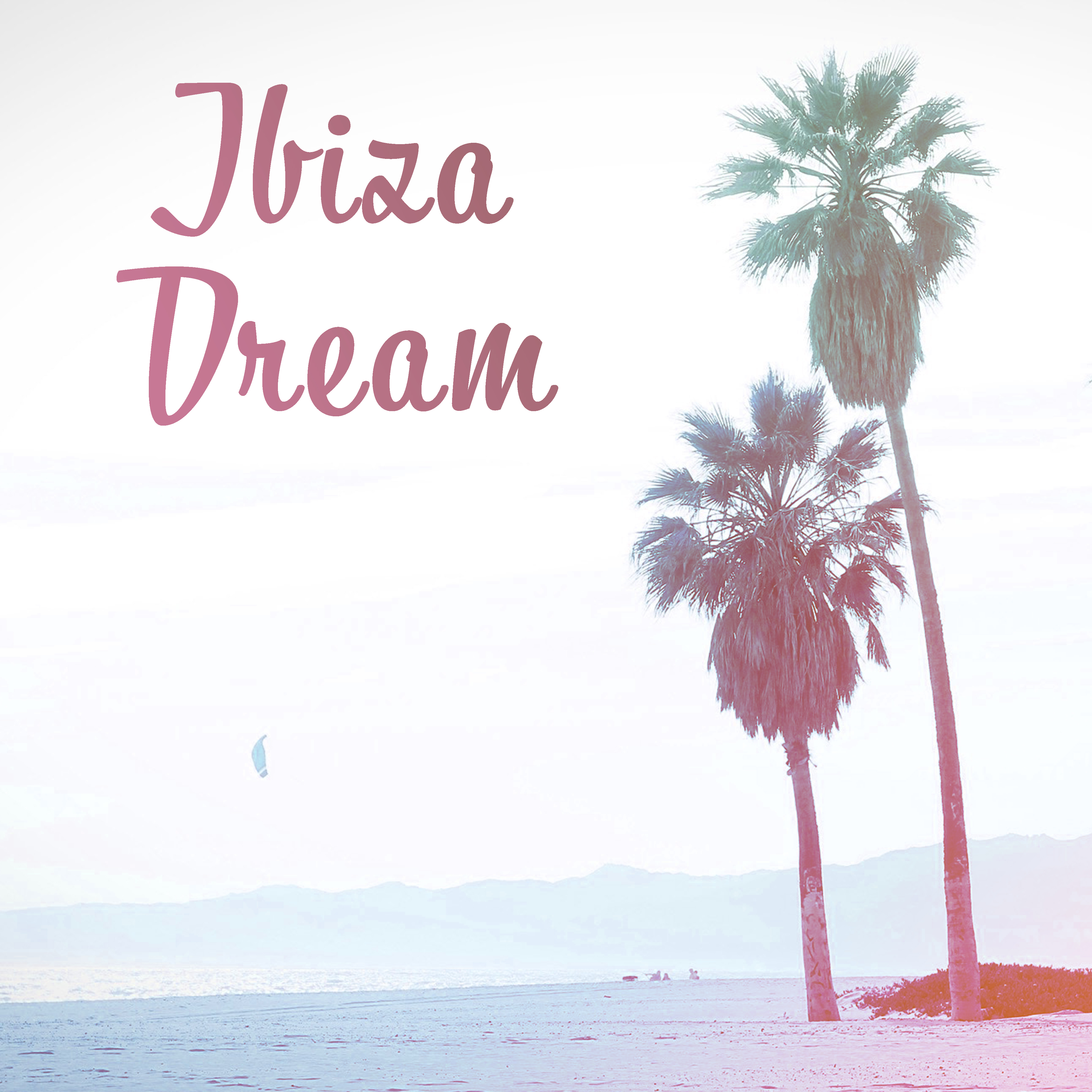 Ibiza Dream – Beach Chill, Relax, Lounge Summer, Chill House, Sex Music, Electronic Vibes, Pure Rest