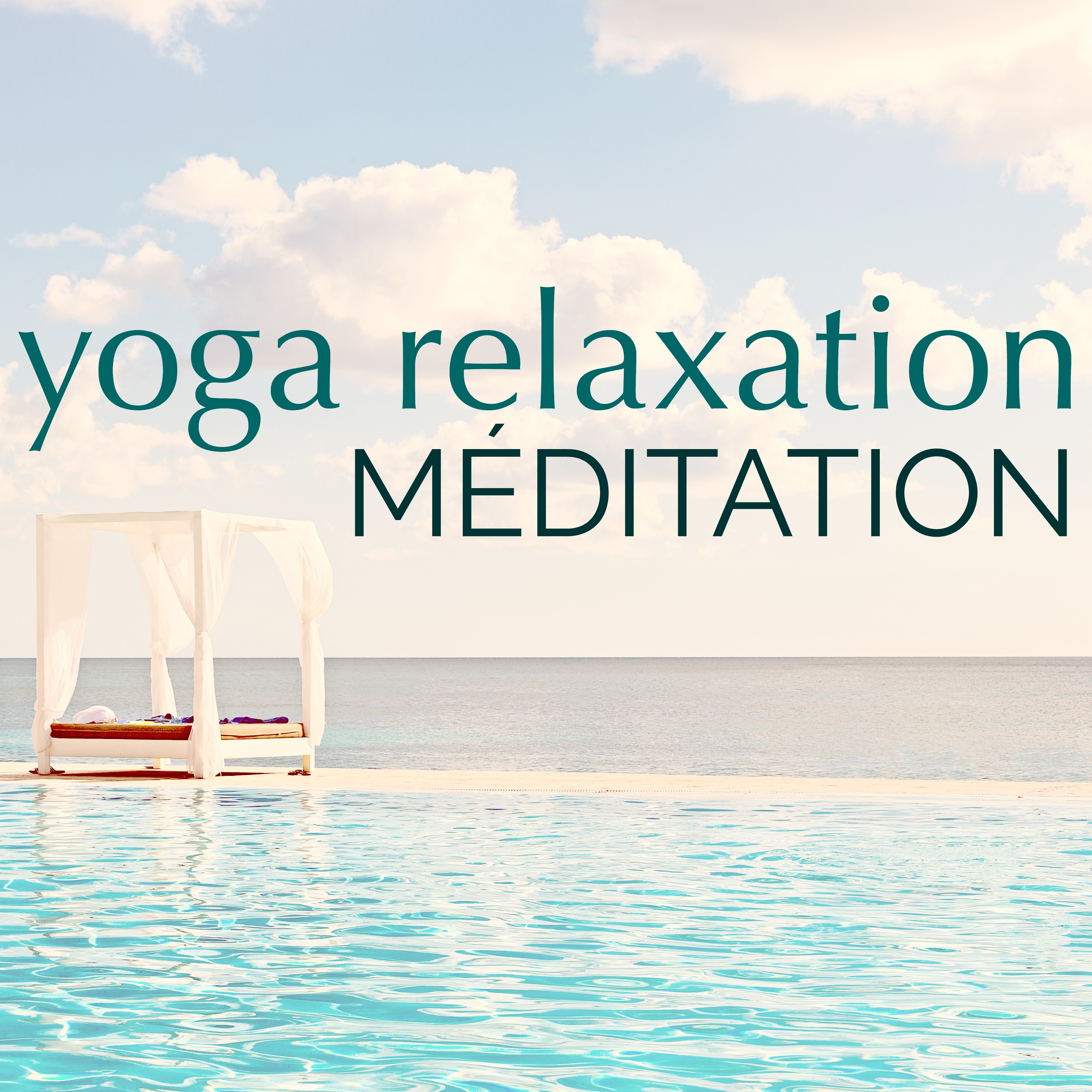 Relaxation Yoga Méditation – Musique d'Ambiance pour Relaxation Général du Corps et Esprit, Oasis de Détente pour votre Bien-être et Santé Mentale