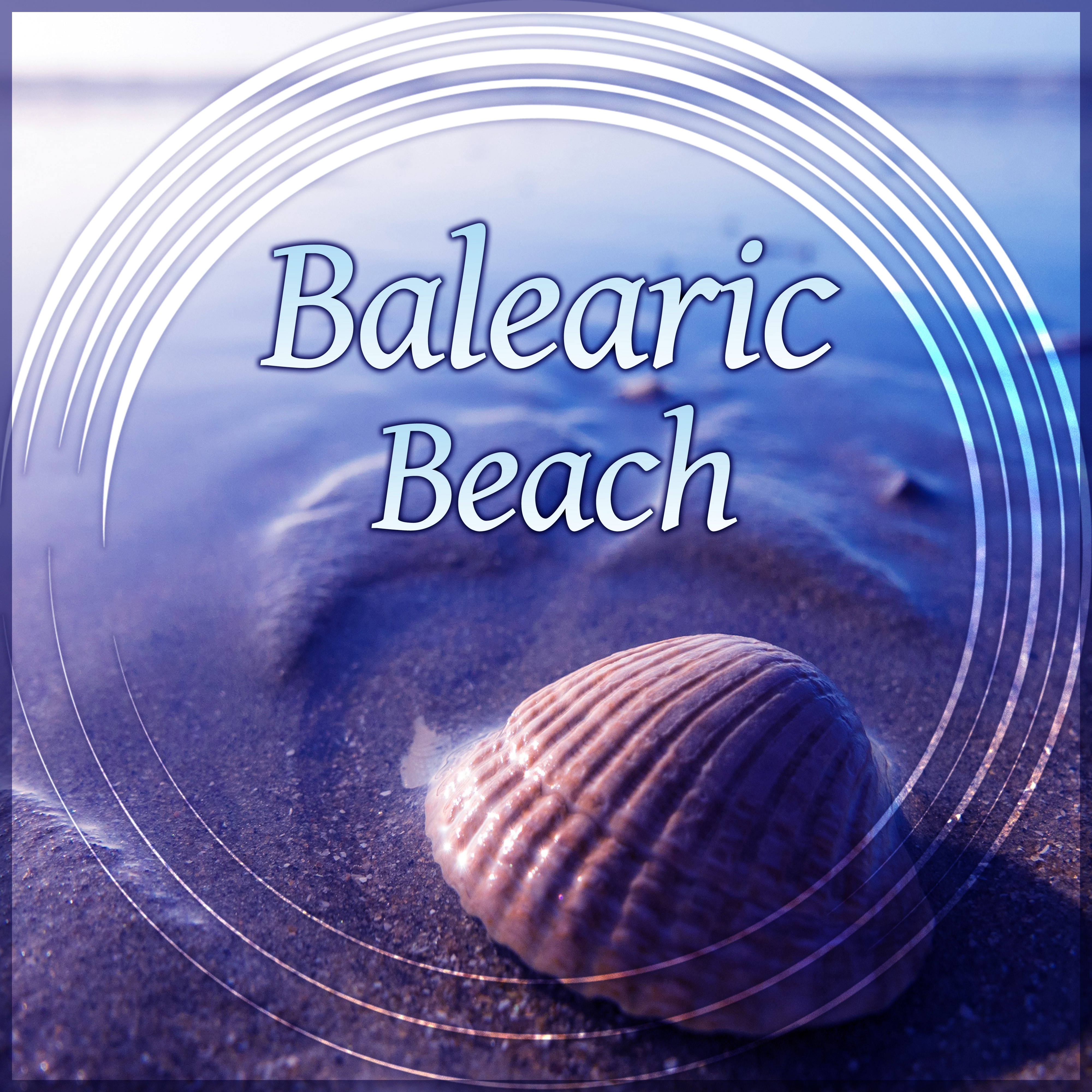 Balearic Beach – Ibiza Beach Party, Deep Dive, Cafe Lounge, Chillout on the Beach, Chilled Holidays, Chill Out Music