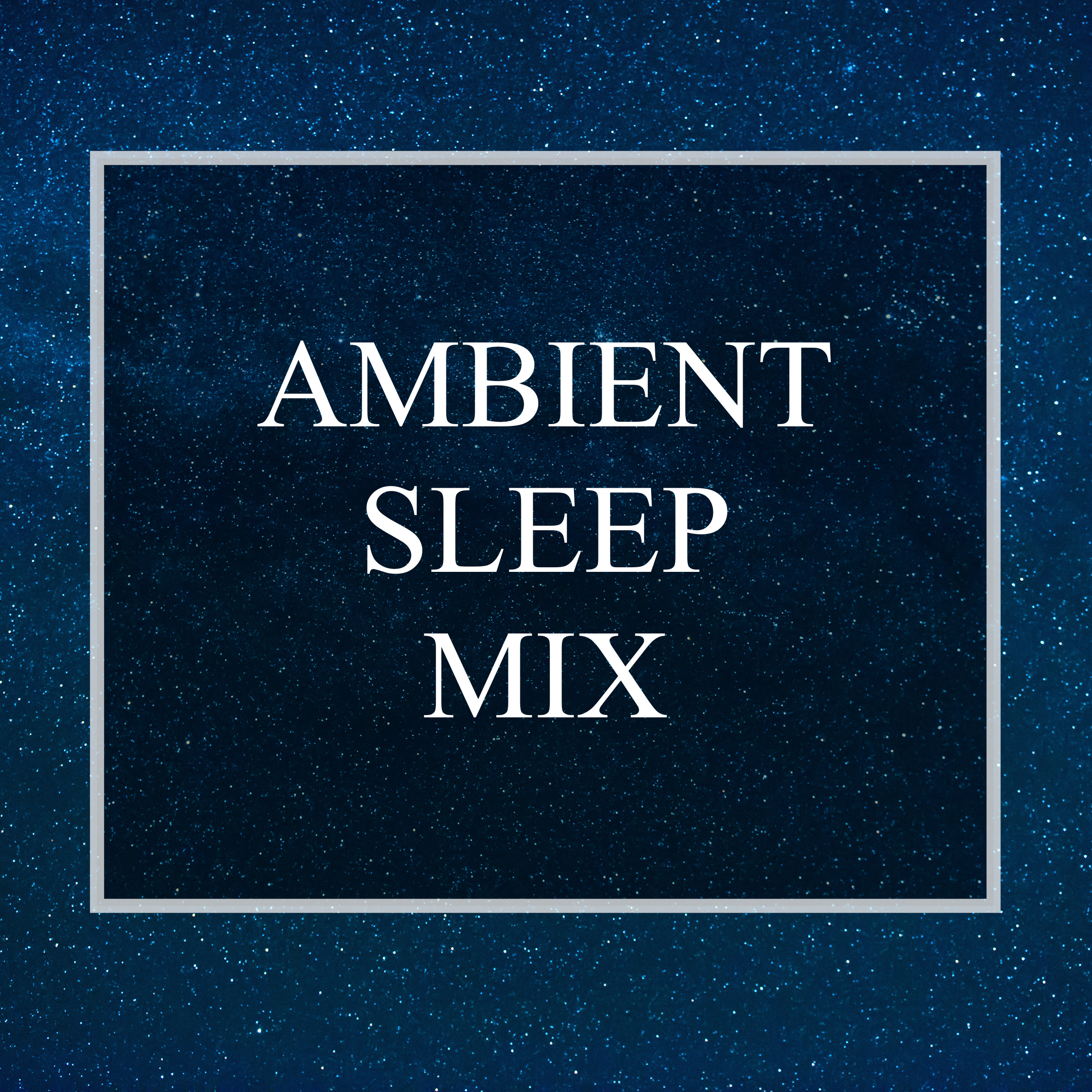 Ambient Sleep Mix - Relaxing Ambience for Mindfulness, Stress-Free Sleep, Anxiety Relief and Mindfulness