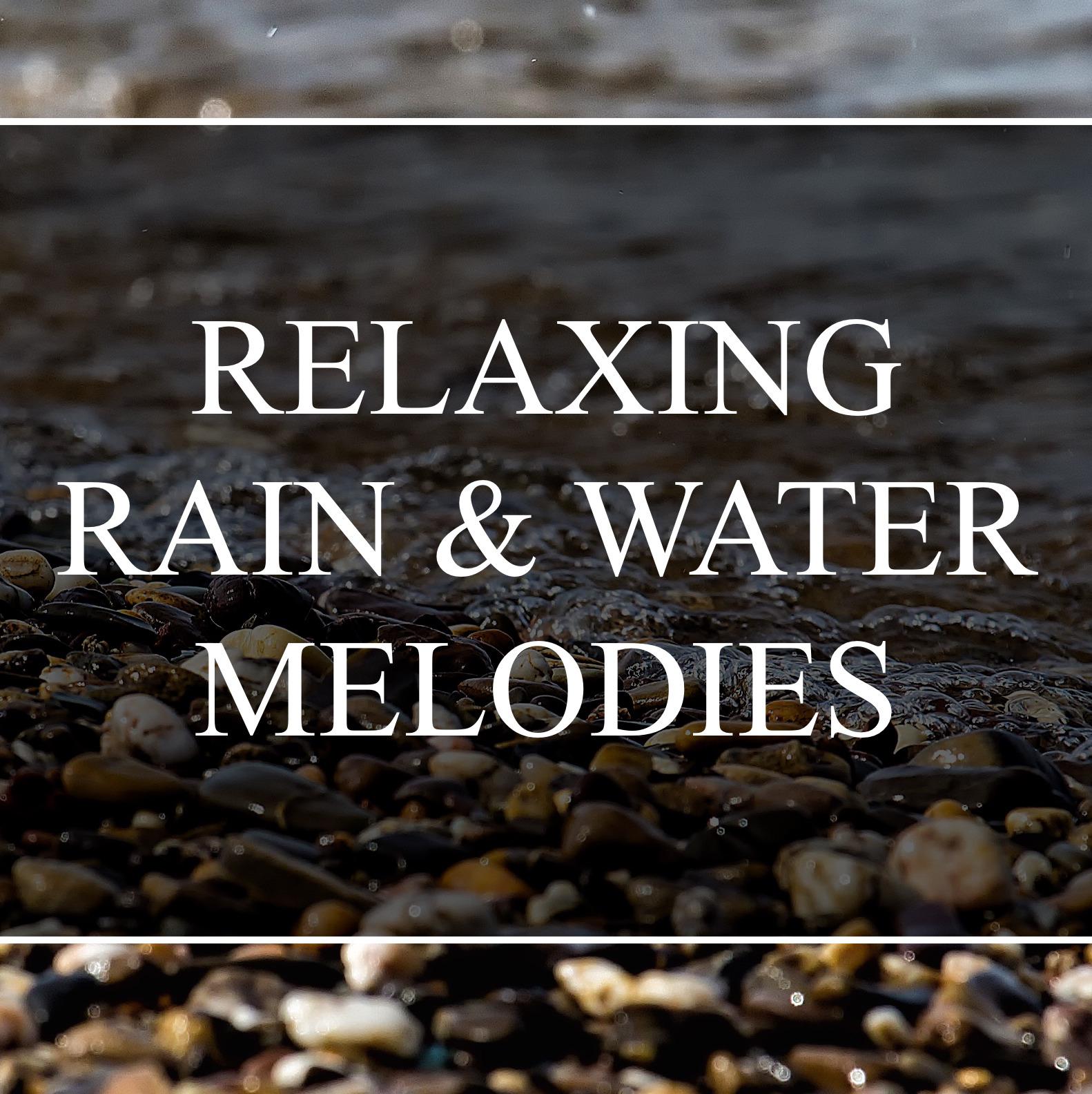 20 Relaxing Instrumental Rain and Water Melodies - Soothing for Mind, Soul and Body, Better Health Through Mindfulness, Meditation, and Better Sleep and Deep Focus
