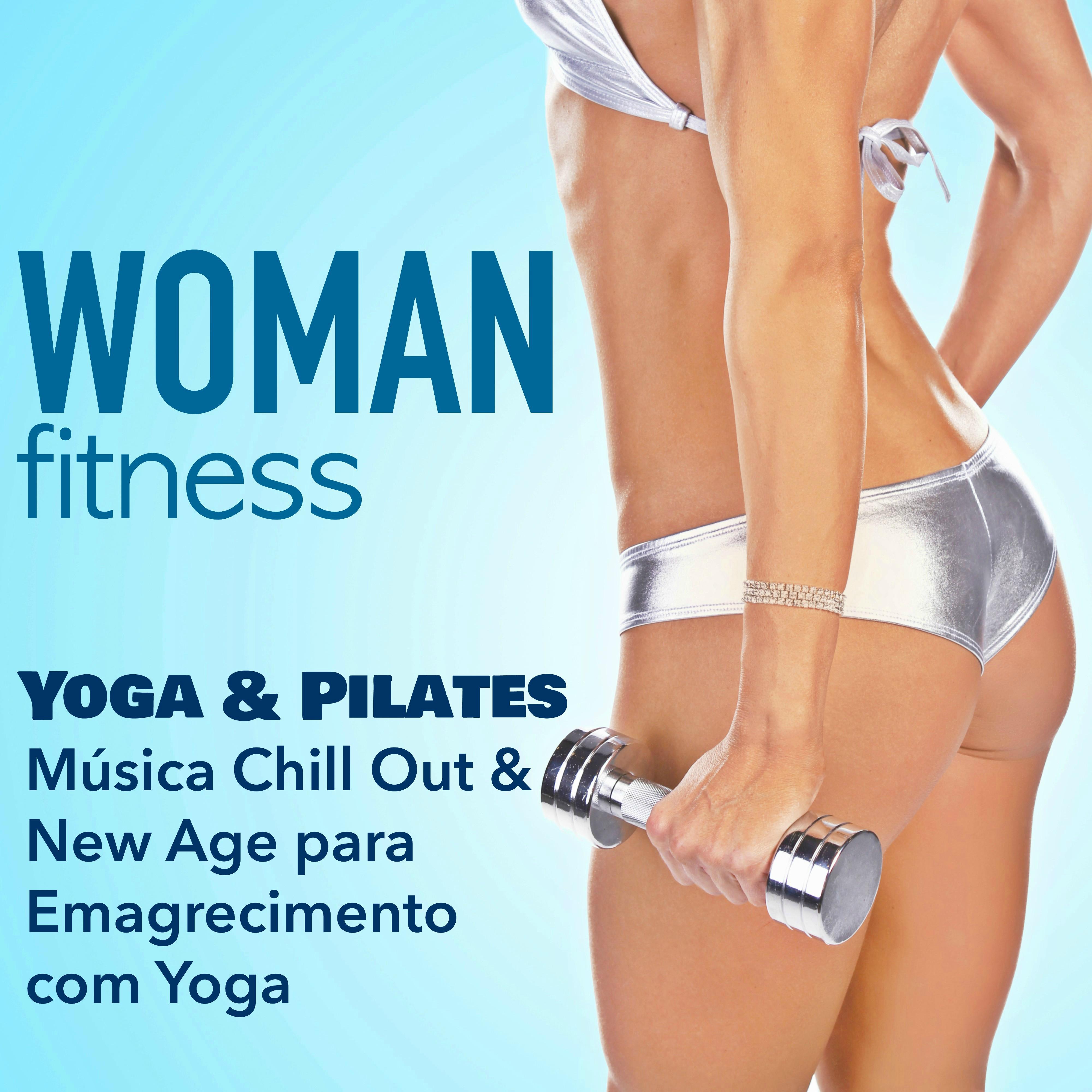 Woman Fitness - Aula de Yoga e Pilates: Música Chill Out & New Age para Emagrecimento com Yoga & Treino Fitness