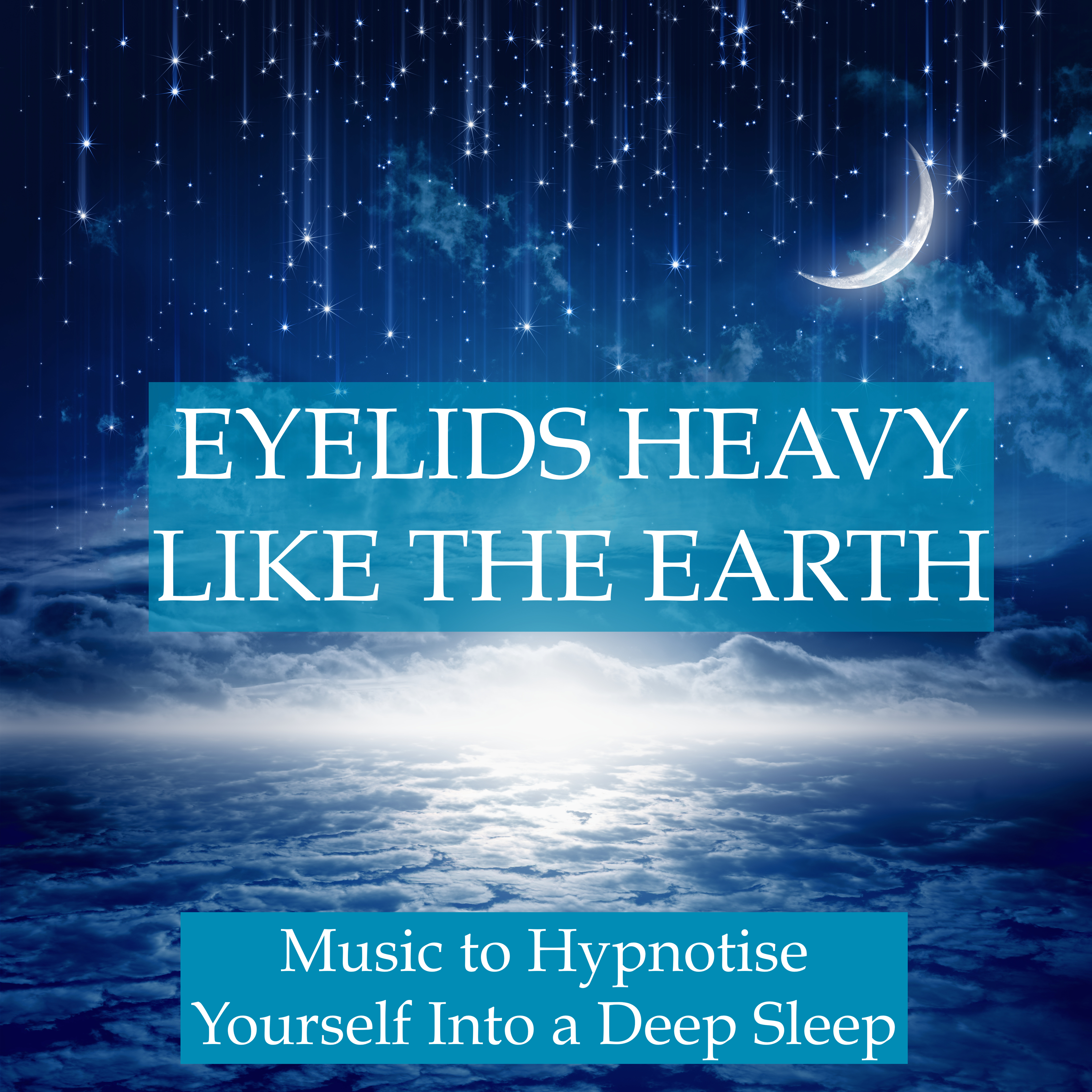 Eyelids Heavy Like the Earth - Music to Hypnotise Yourself into a Deep Sleep State, Relax, Unwind, Meditate and Start to Lucid Dream