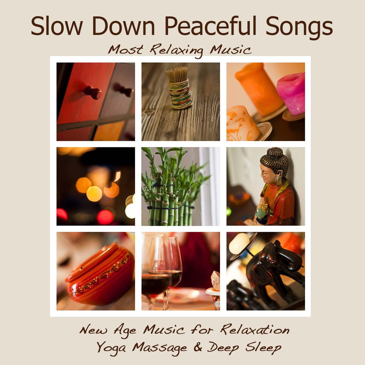 Slow Down Peaceful Songs: Most Relaxing Music, New Age Music for Relaxation Yoga Massage & Deep Sleep