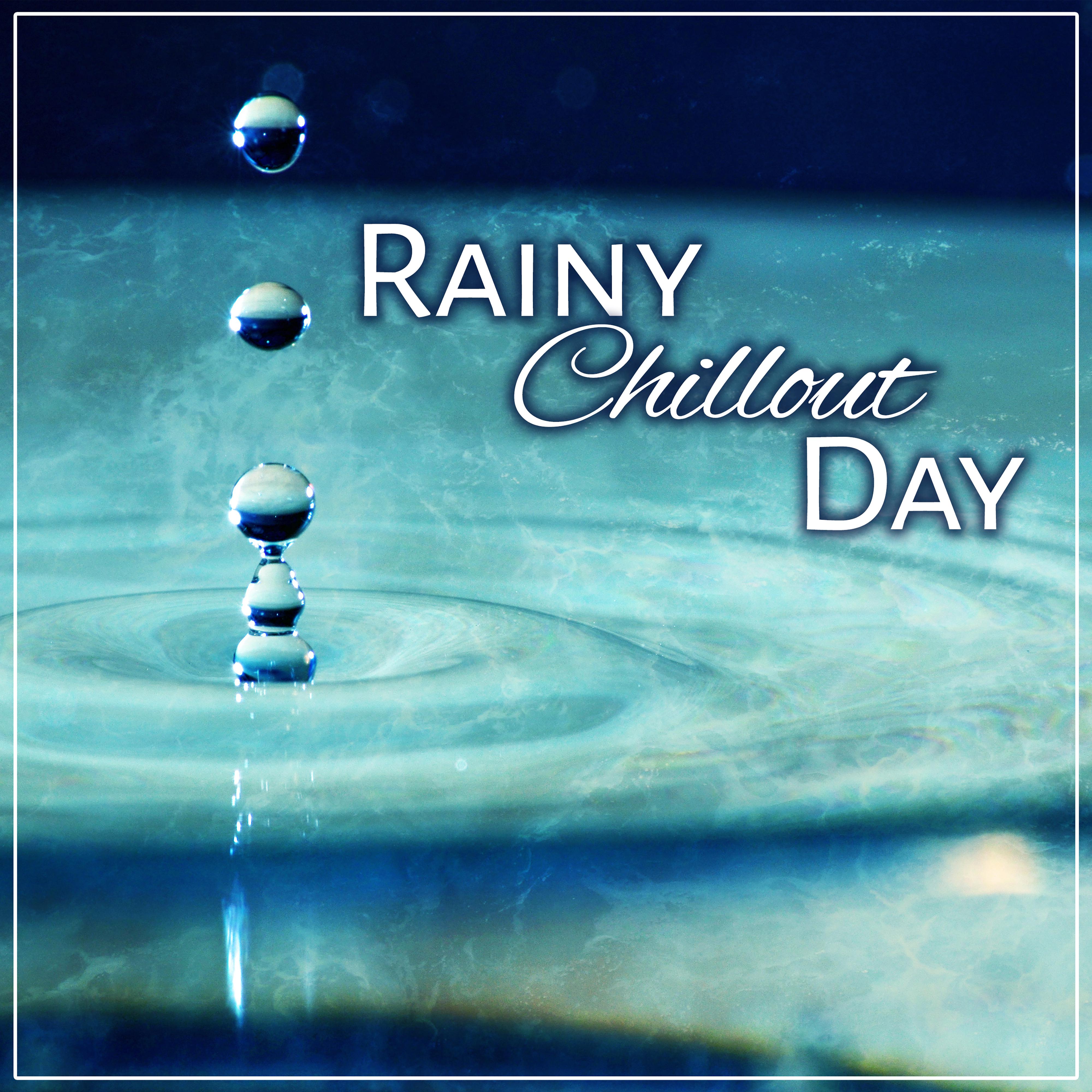 Rainy Chillout Day – Soft Vibes of Chillout, Relax, New Chillout Music