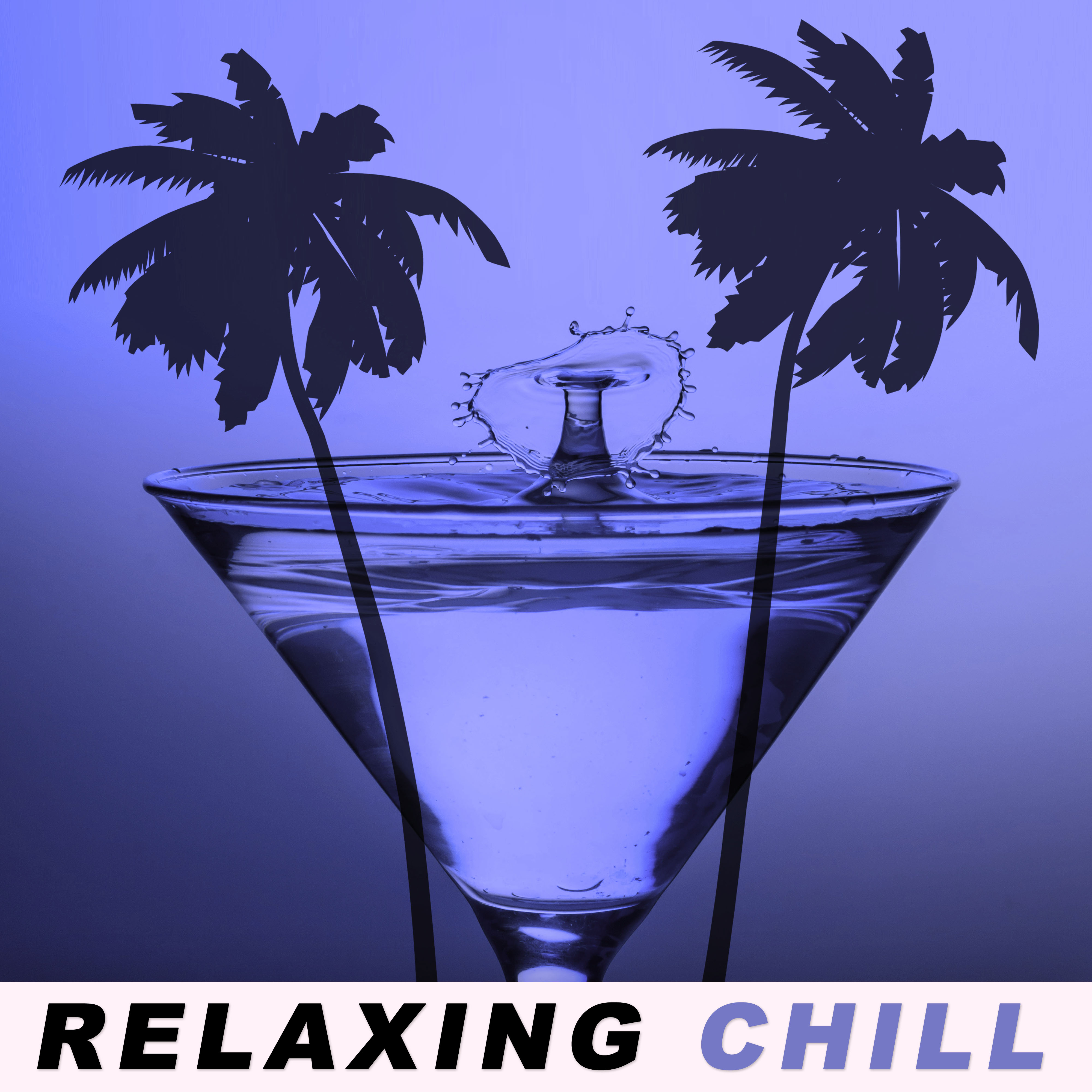 Relaxing Chill – Total Relax with Chill Out Music, Summer Chill