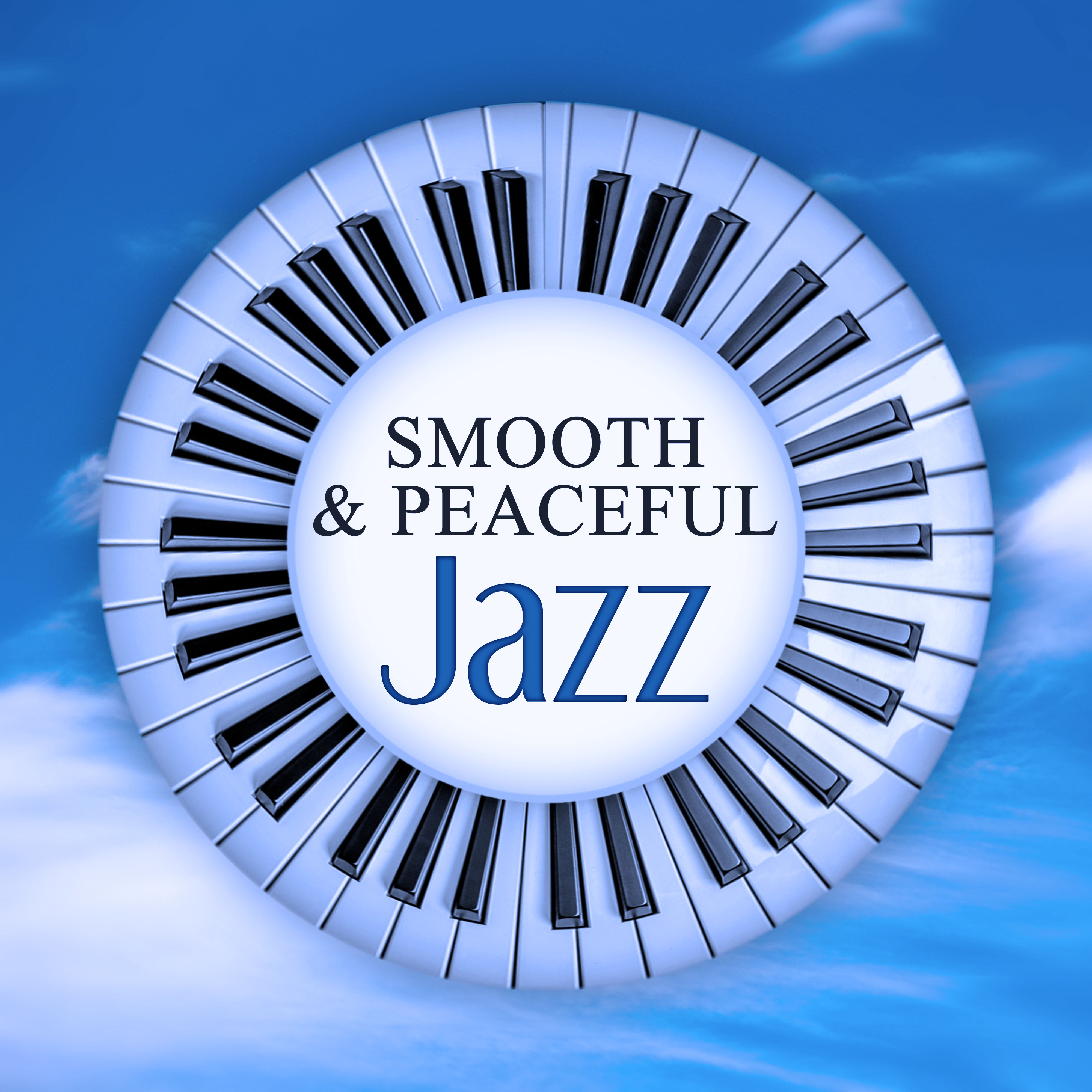 Smooth & Peaceful Jazz – Relax Yourself, Easy Listening, Best Ways to Relax, Smooth Jazz Music, Calming Sounds for Relaxation, Background Sounds