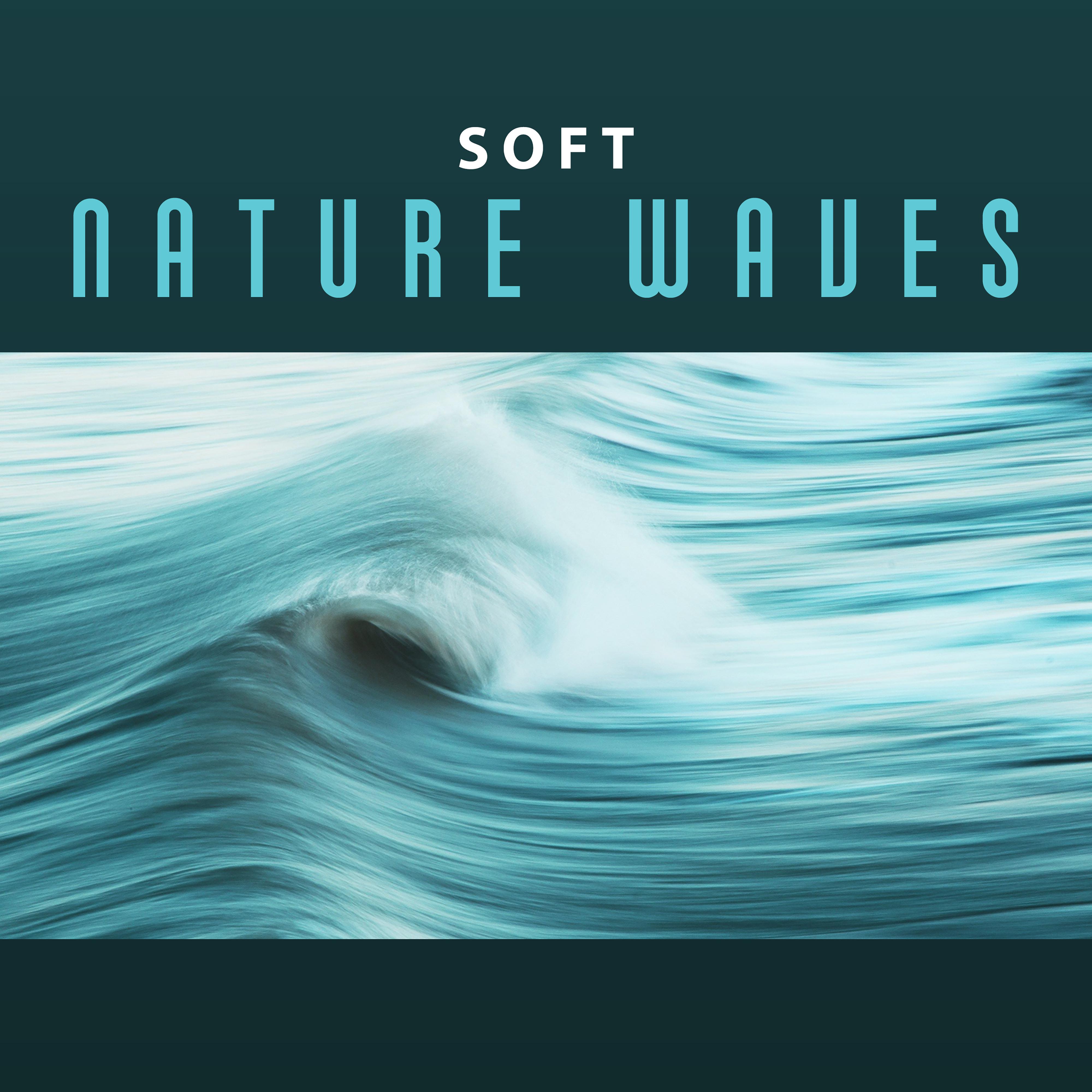 Soft Nature Waves – Calming Waves, New Age Music, Sounds to Rest, Healing Therapy