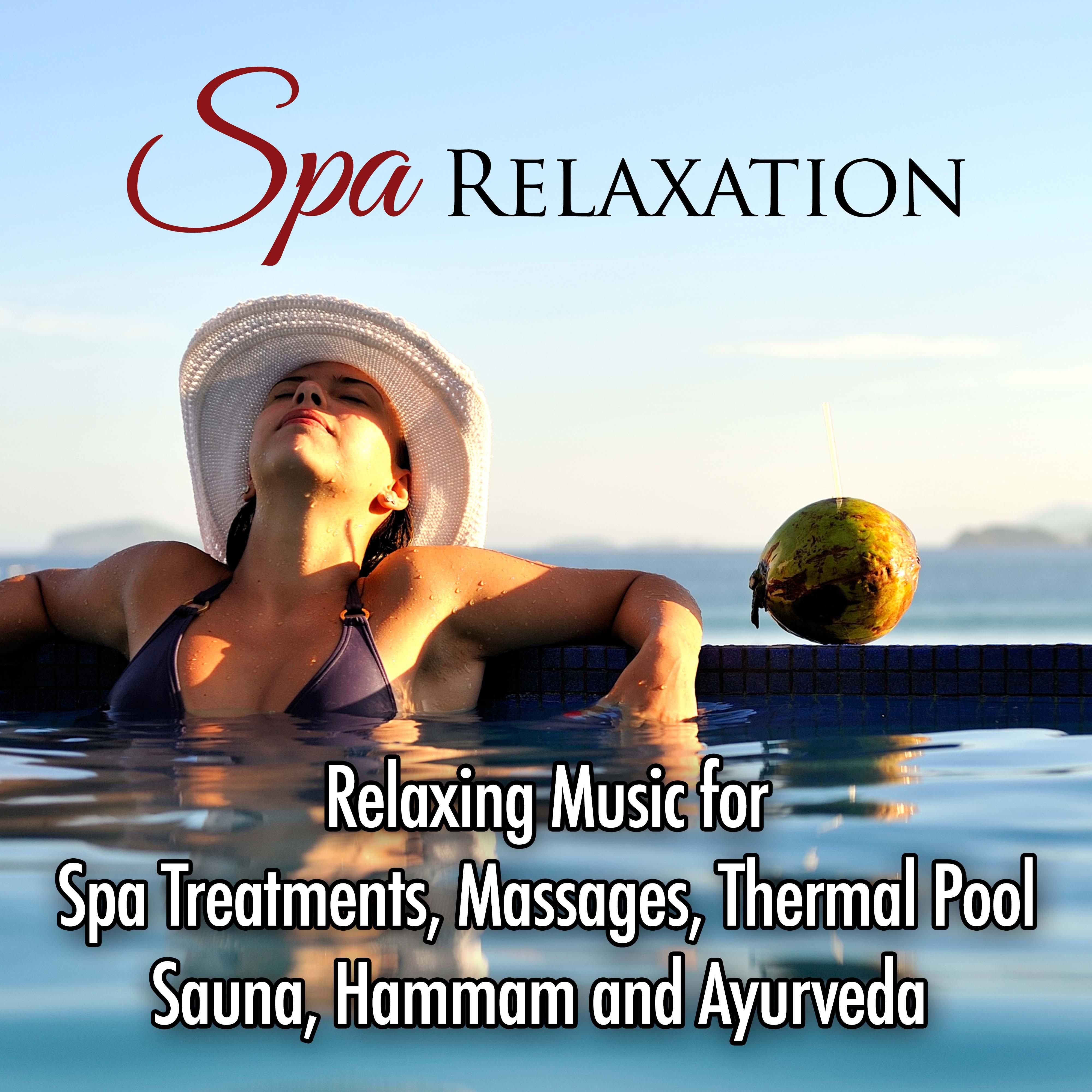 Spa Relaxation: Relaxing Music for Spa Treatments, Massages, Thermal Pool, Sauna, Hammam and Ayurveda