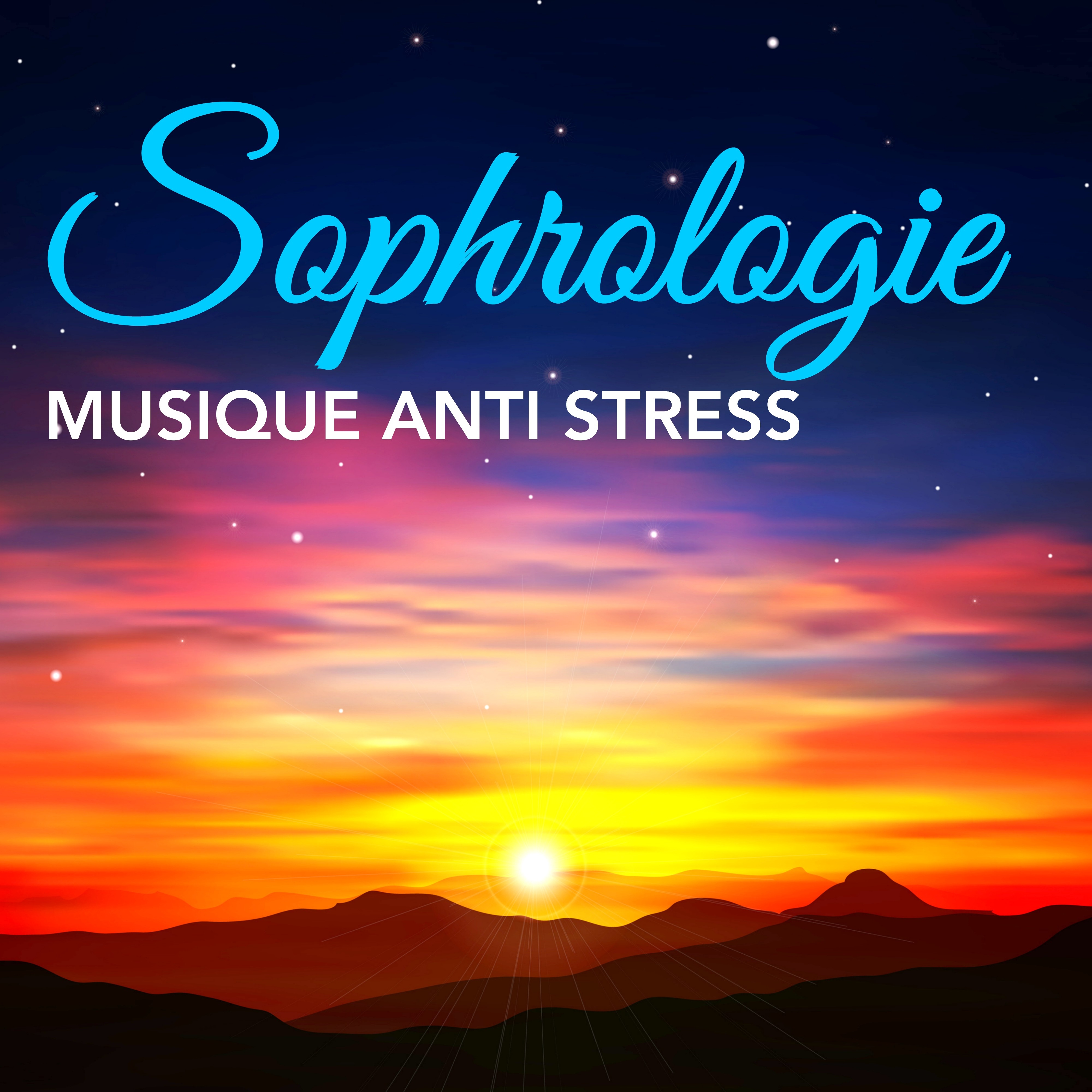 Sophrologie - Musique Anti Stress: Écoute notre Compilation Relaxant pour Méditation, Yoga, Gérer le Stress et l'Anxiété
