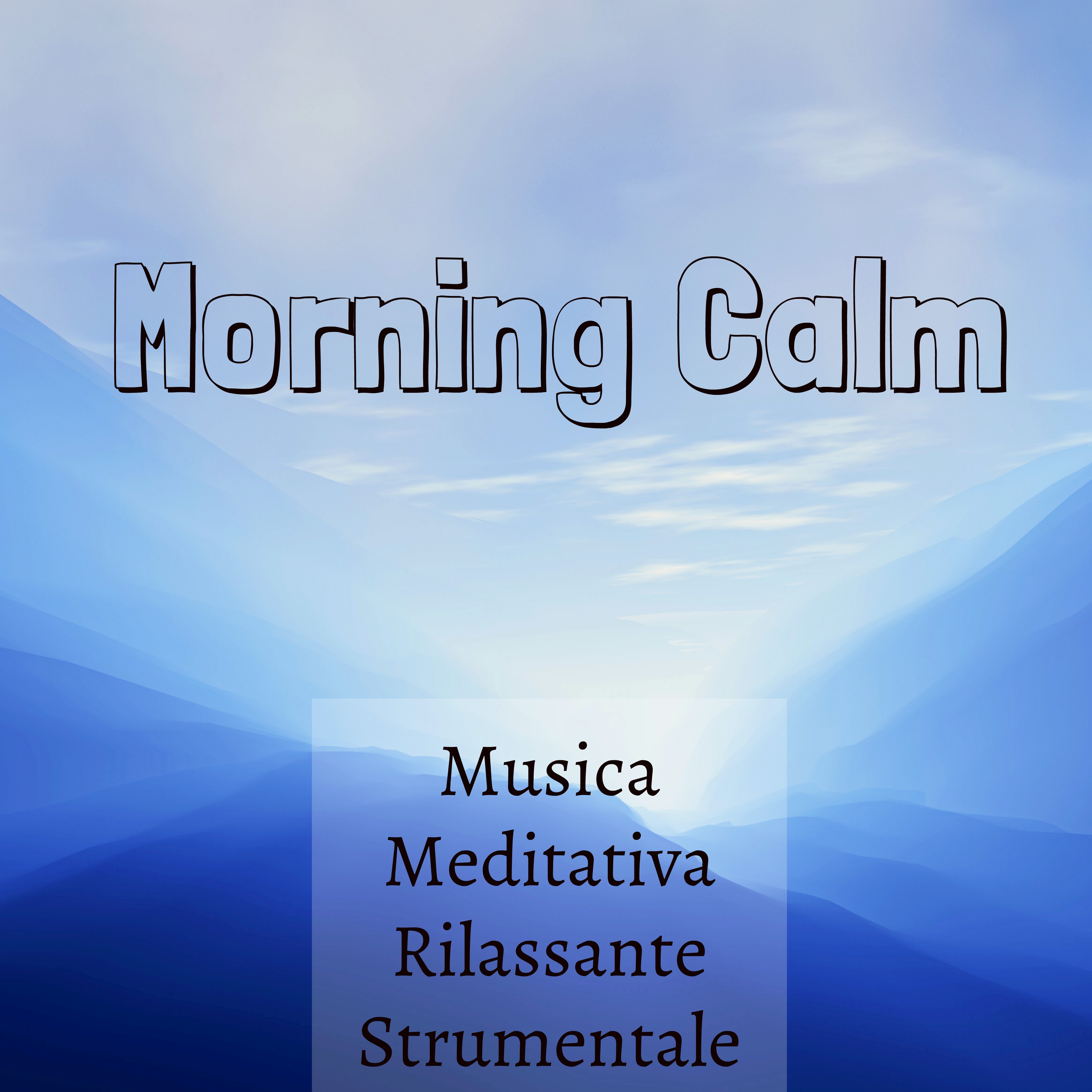 Morning Calm - Musica Meditativa Rilassante Strumentale per Esercizi di Pilates Power Yoga e Tecniche di Meditazione