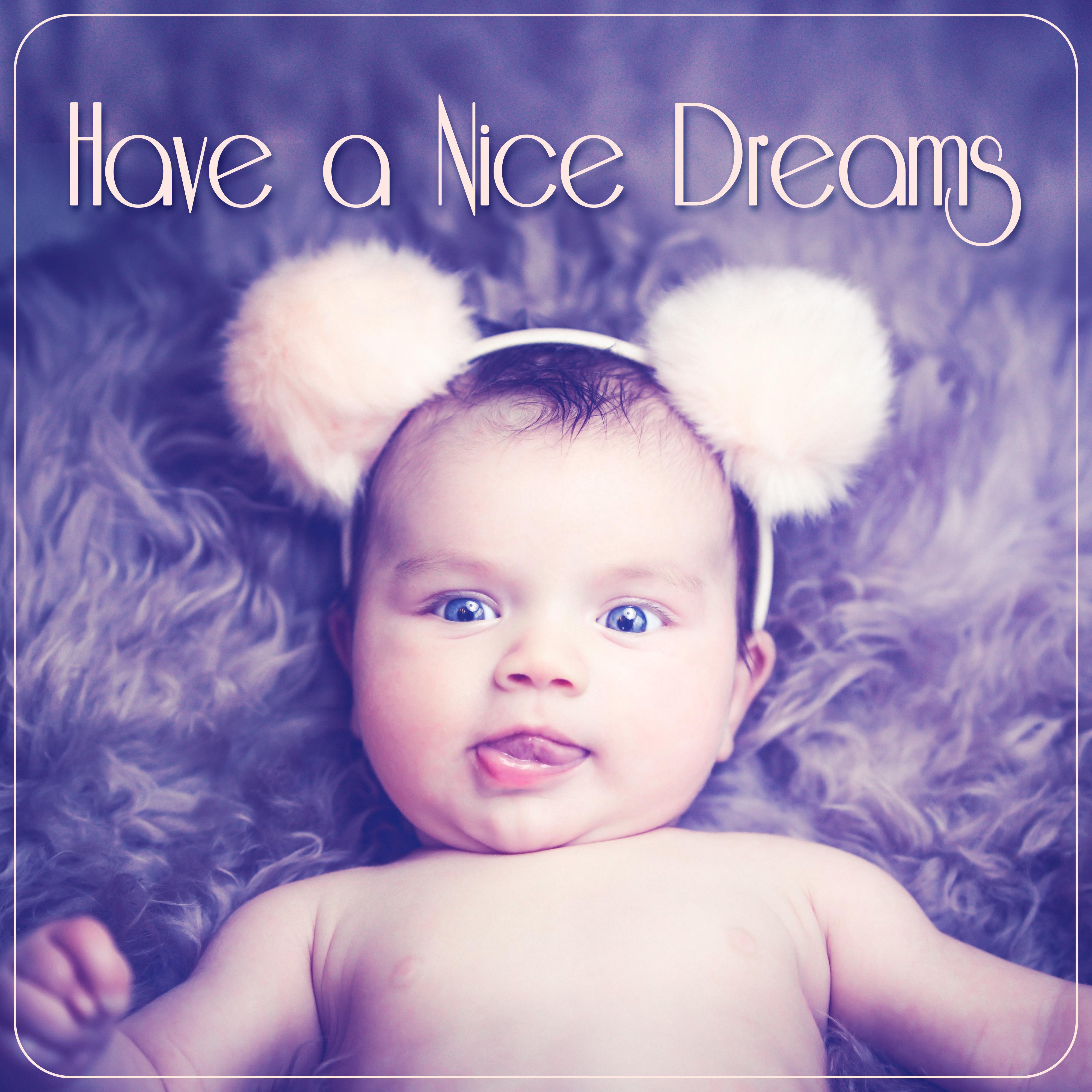 Have a Nice Dreams - New Age Soothing Sounds for Newborns to Relax, Sleeping Music for Babies and Infants