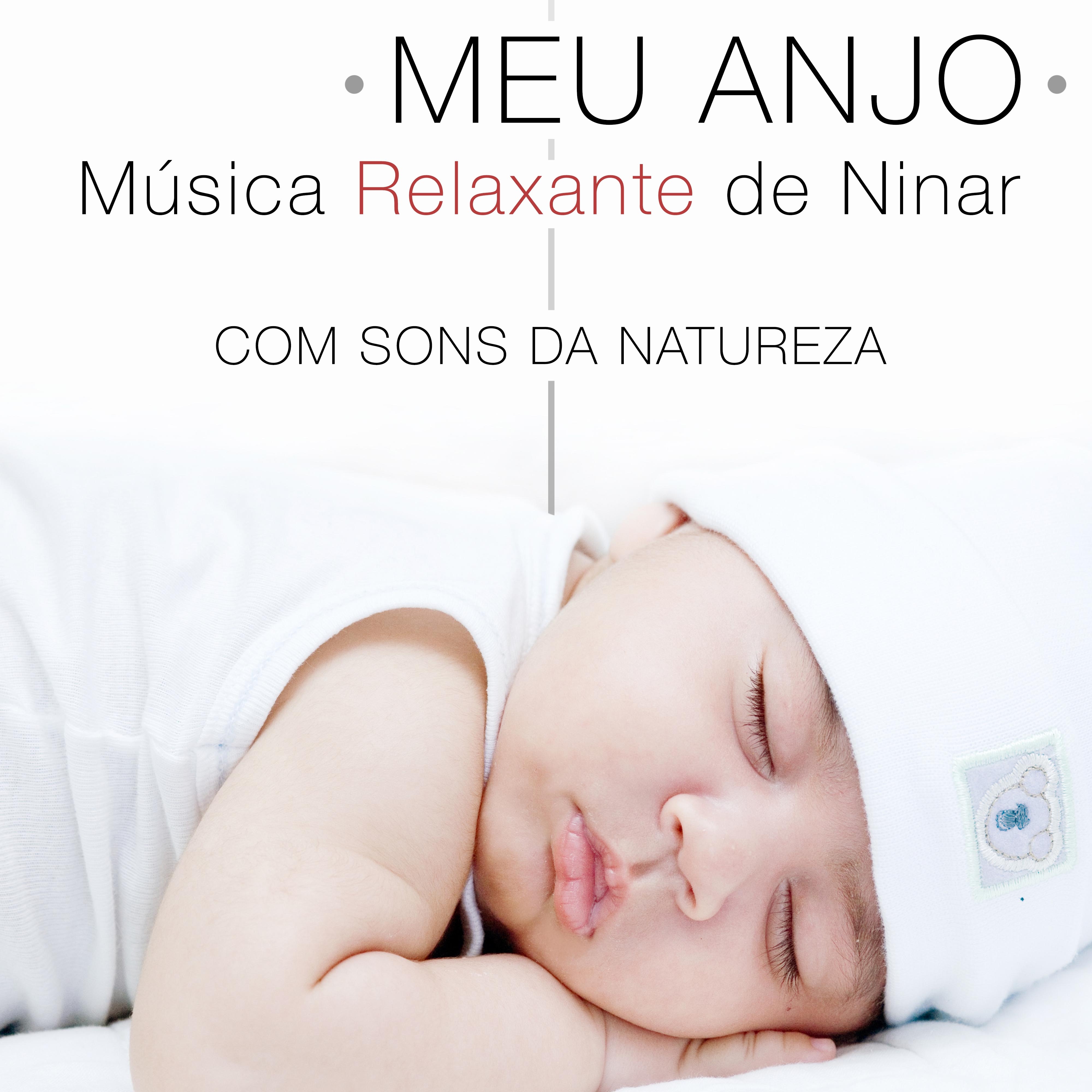 Meu Anjo - Música Suave e Relaxante de Ninar para Bebê e Recém-Nascidos com Sons da Natureza