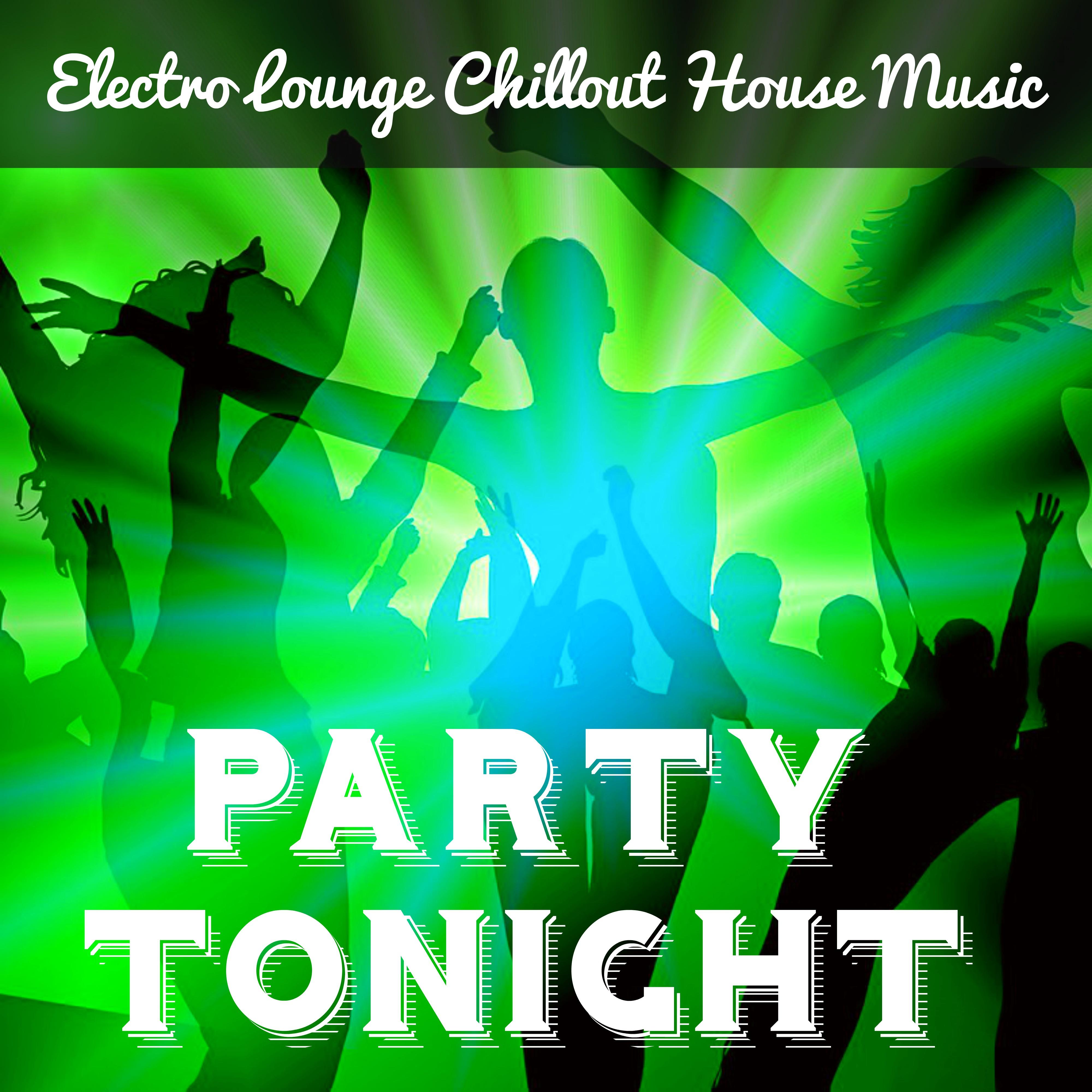 Party Tonight - Electro Lounge Chillout House Music for Best Party Ever Magic Night and Sensual Moments