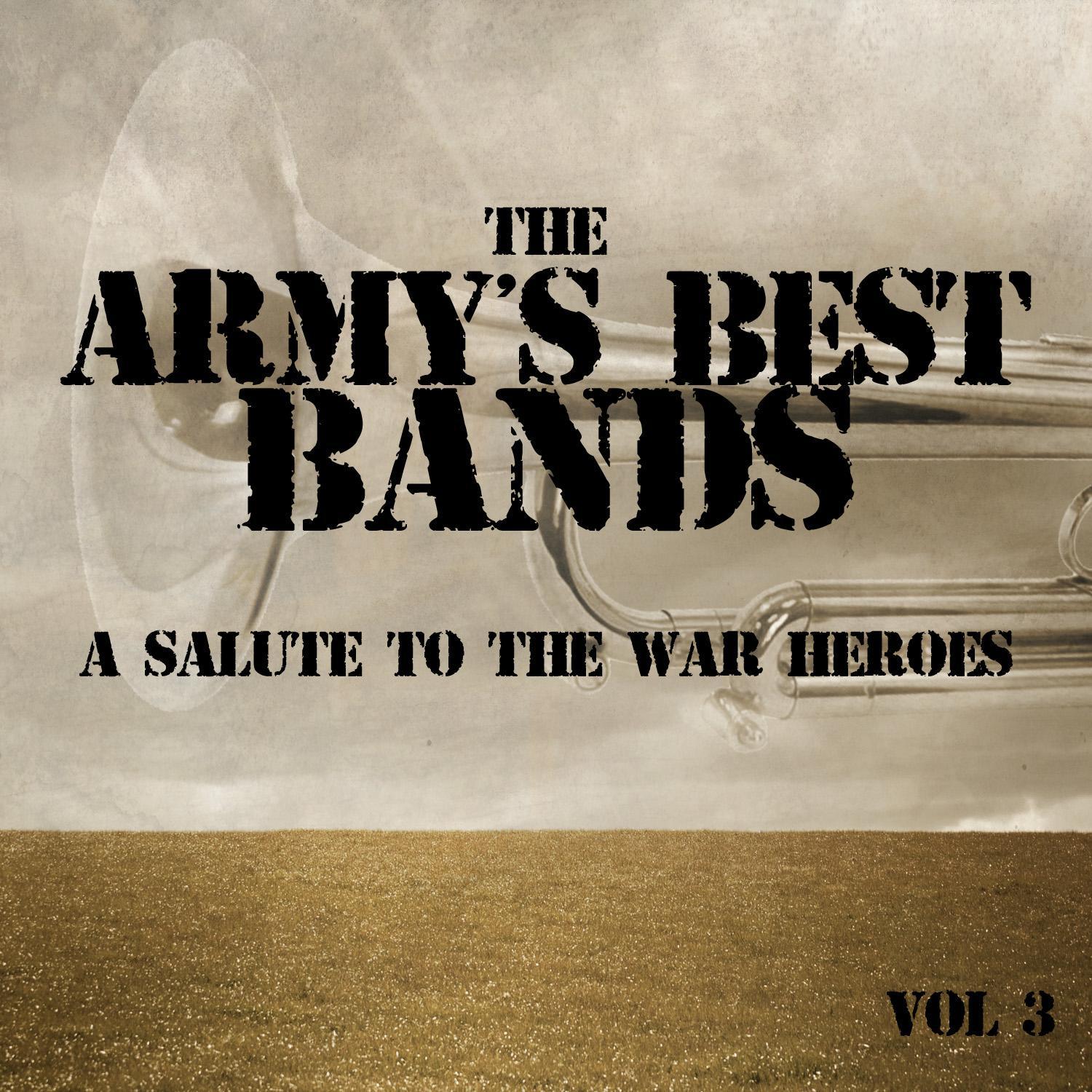 The Army's Best Bands - A Salute to the War Heroes, Vol. 3