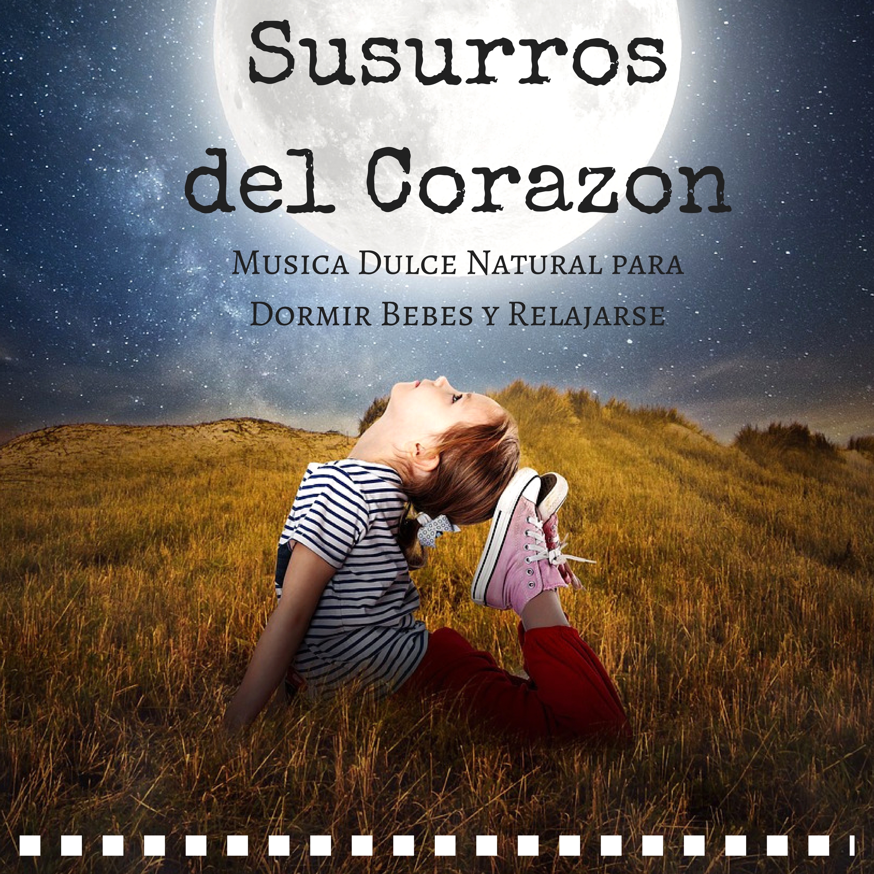 Susurros del Corazon: Musica Dulce Natural para Dormir Bebes y Relajarse