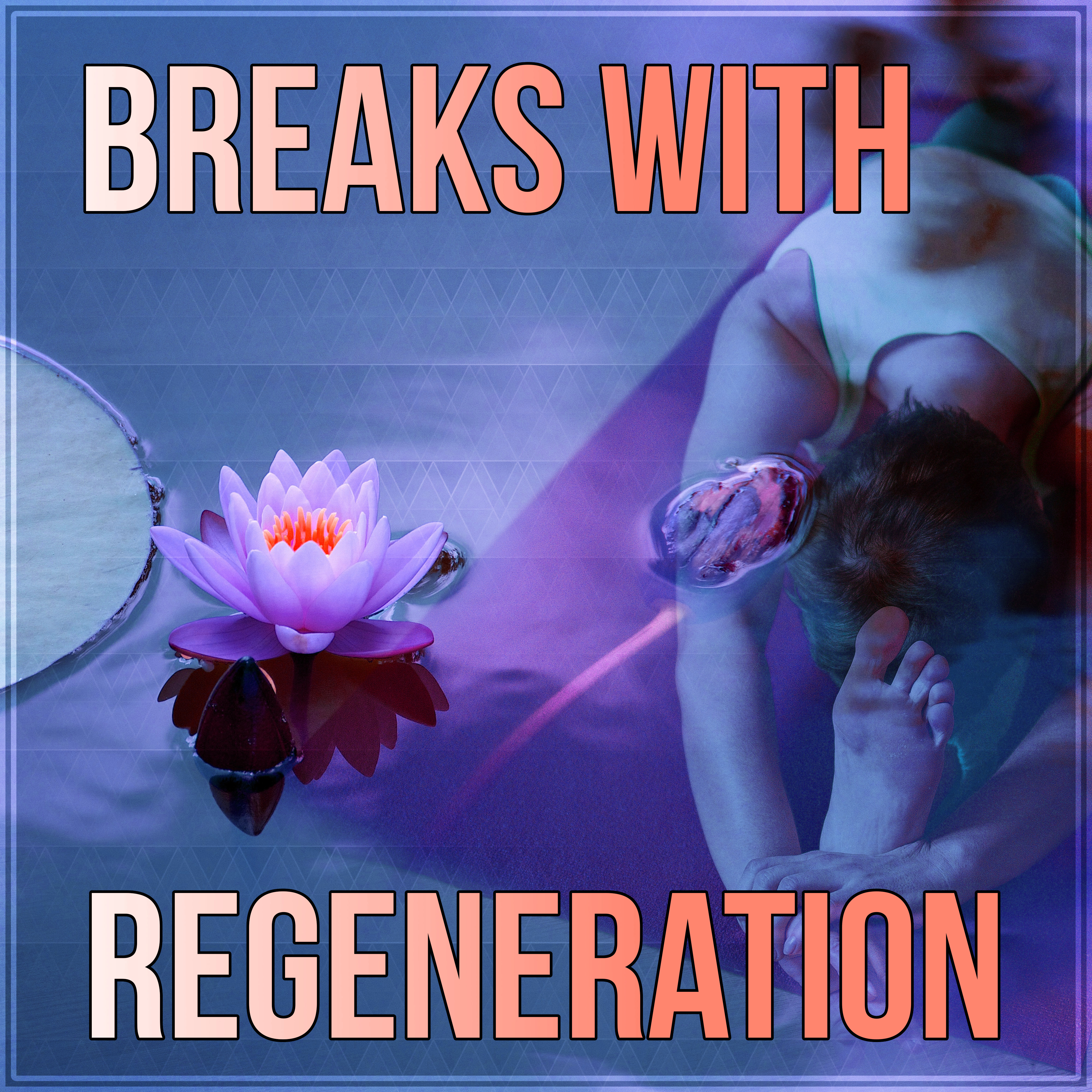 Breaks with Regeneration – Relaxing Music for Serenity, Tranquility Spa, Calm, Magnetic Moments with Nature Sounds, Om Chanting, Health Care