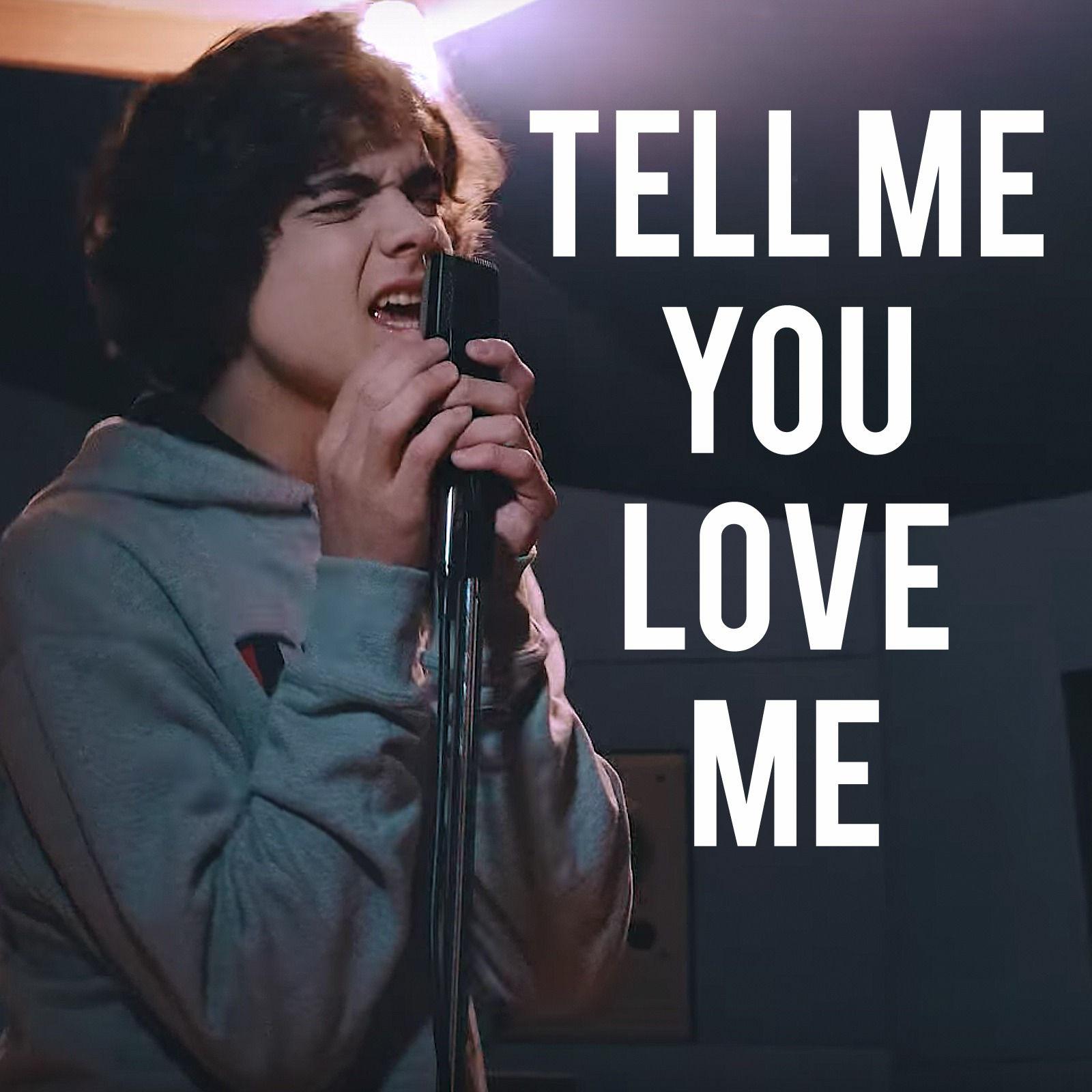 Tell Me You Love Me