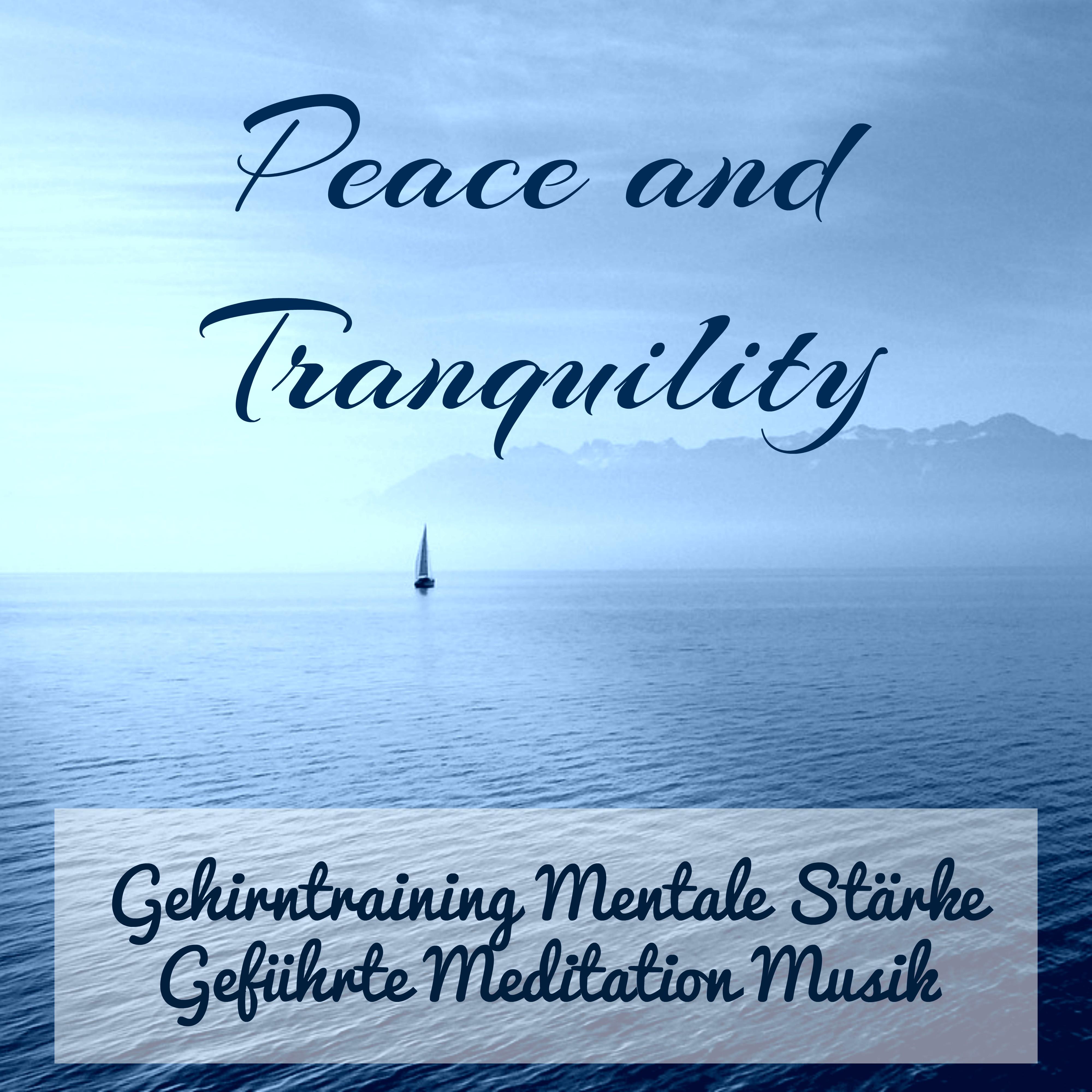 Peace and Tranquility - Gehirntraining Mentale Stärke Geführte Meditation Musik für Yoga Übungen Stressabbau und Spirituelle Heilung mit Nature New Age Instrumental Geräusche