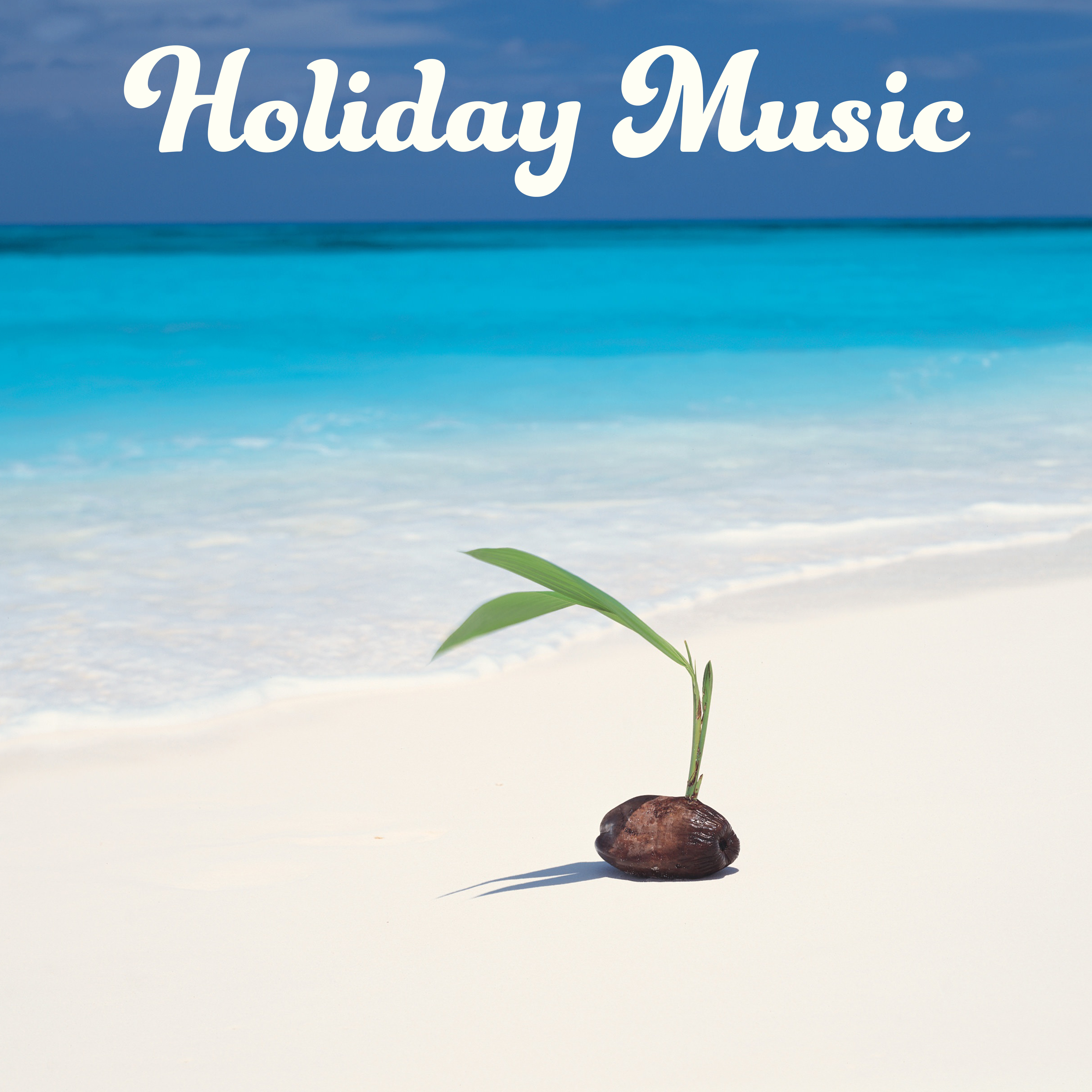 Holiday Music – Beach Chill, Relaxation Sounds for Mind, Summertime, Peaceful Music to Rest, Chill Out Under Plams