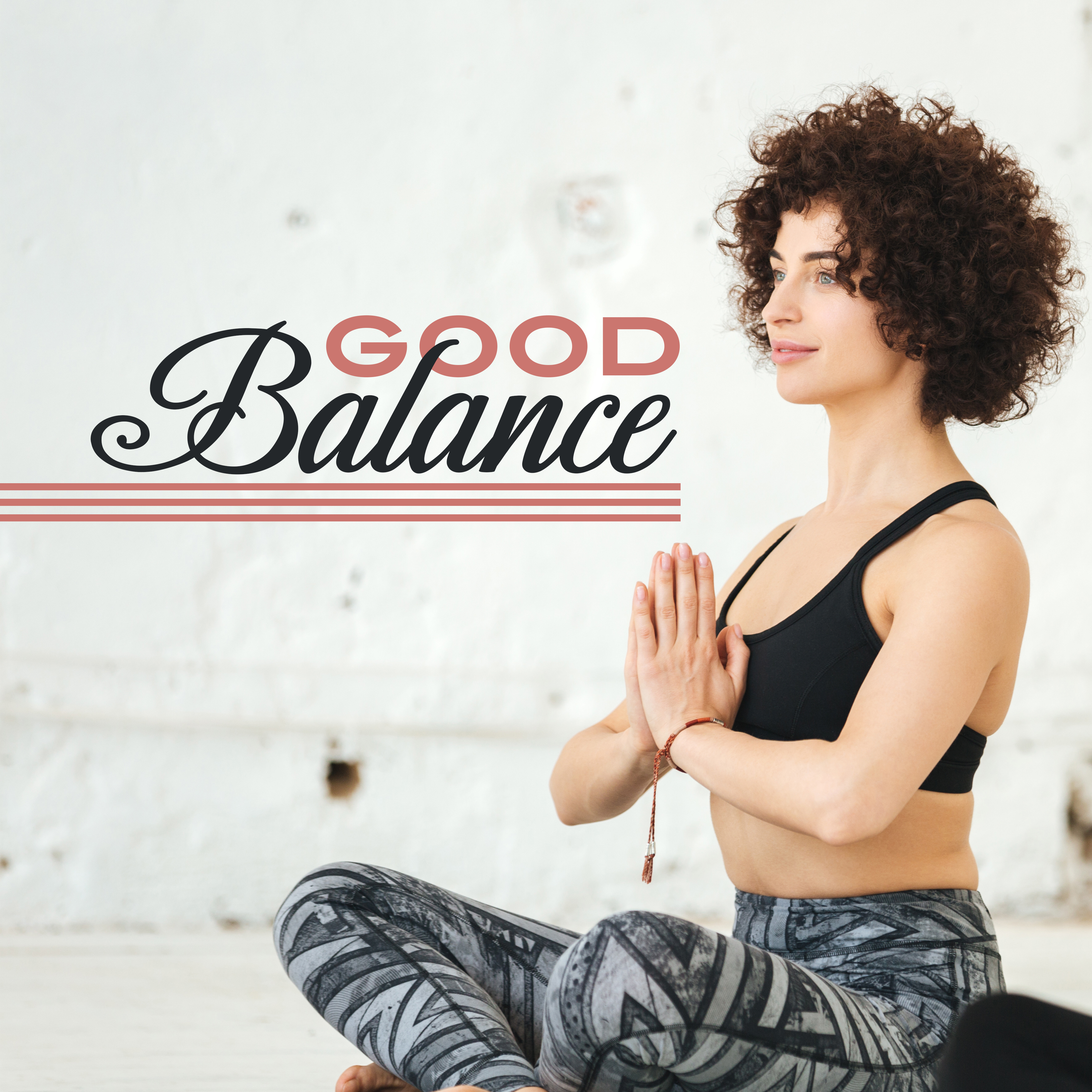 Good Balance – Music for Yoga, Deep Meditation, Zen 2017, Inner Calmness, Mental Peace
