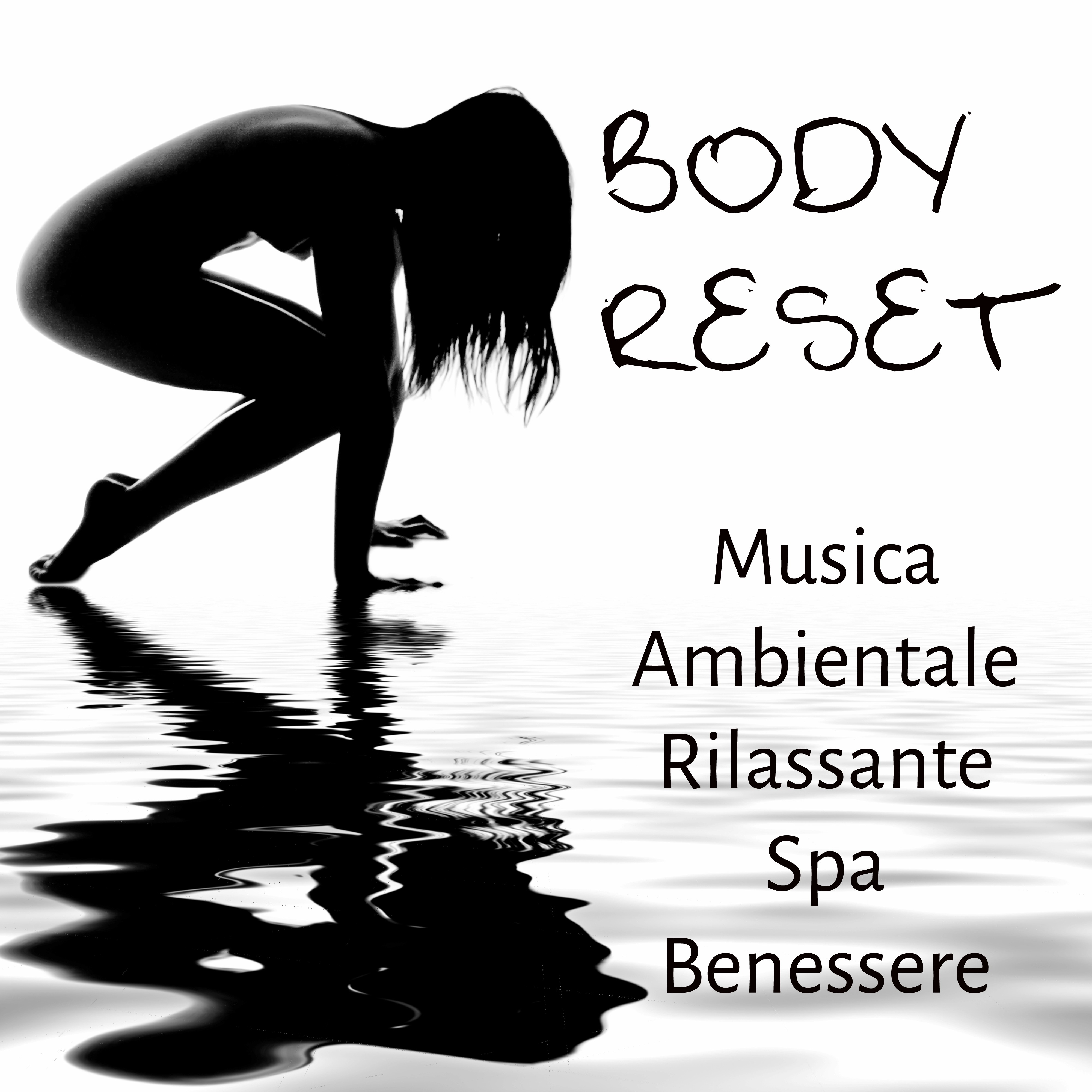 Body Reset - Musica Ambientale Rilassante Spa Benessere per Esercizi Meditazione Equilibrare Chakra e Aumentare la Concentrazione