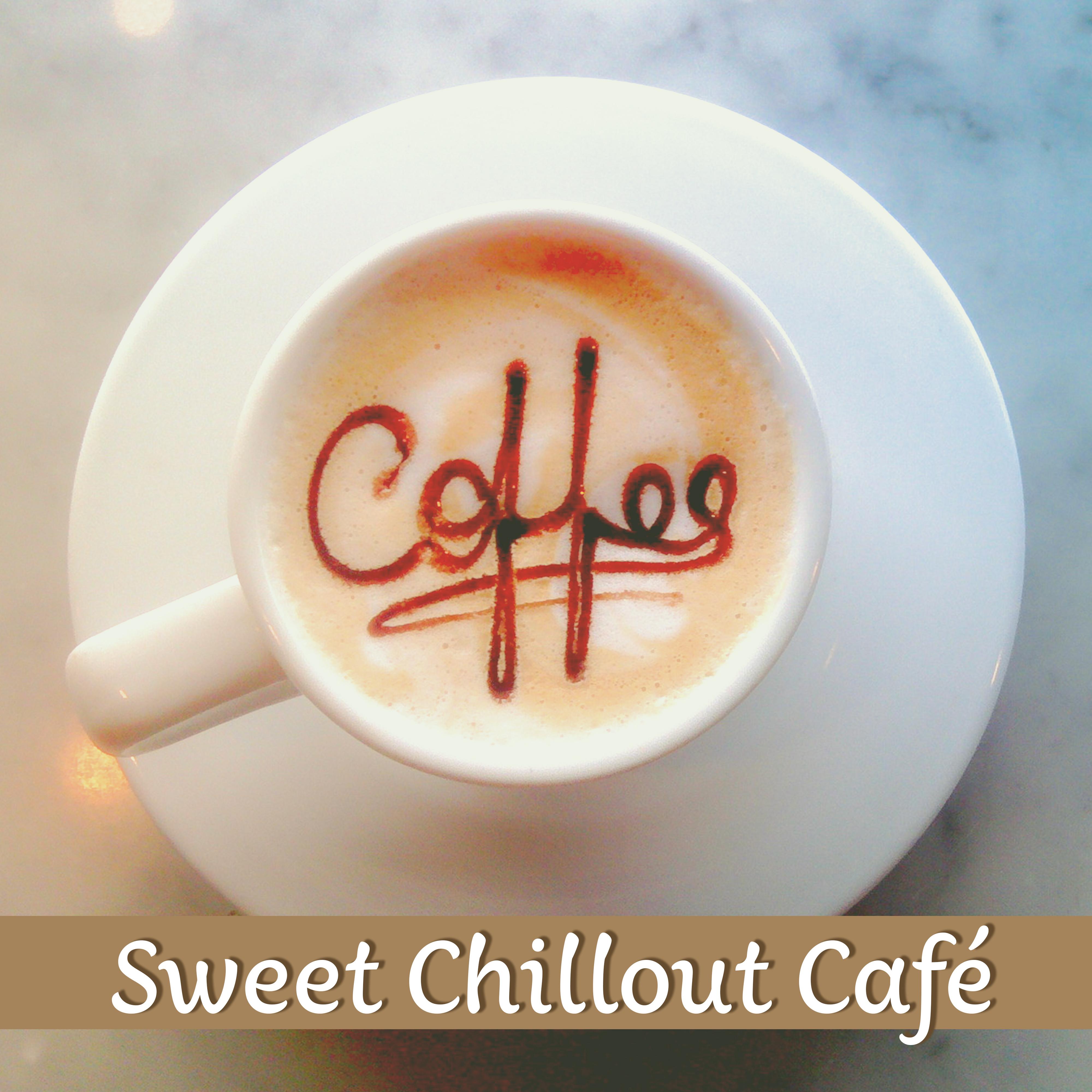 Sweet Chillout Café – Smooth Vibrations, Chill Out Music, Chillout, Just Chill, Music for Café