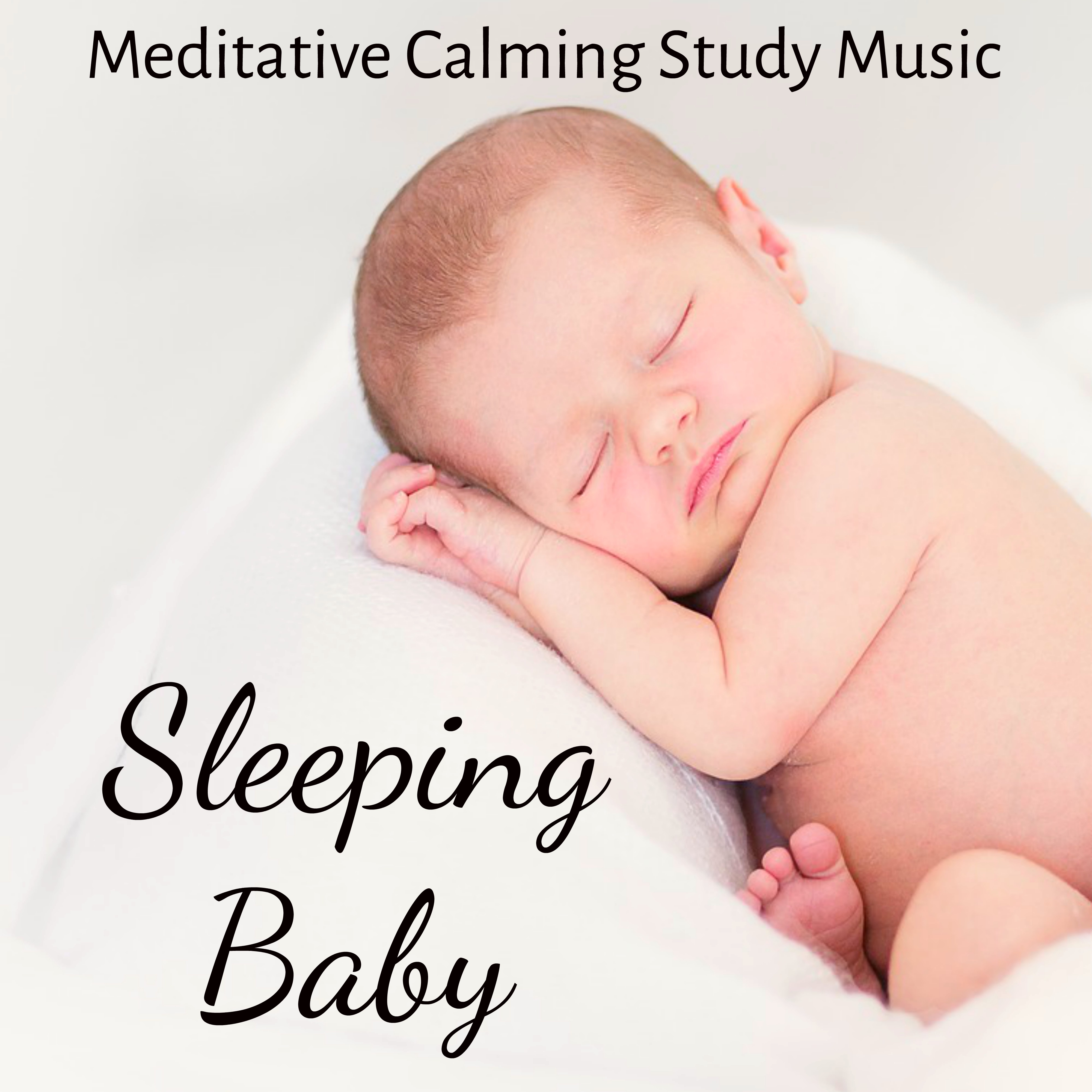 Sleeping Baby - Meditative Calming Study Music for Deep Relaxation Restful Nights Chakra Healing and Baby's Breath with Instrumental New Age Nature Sounds