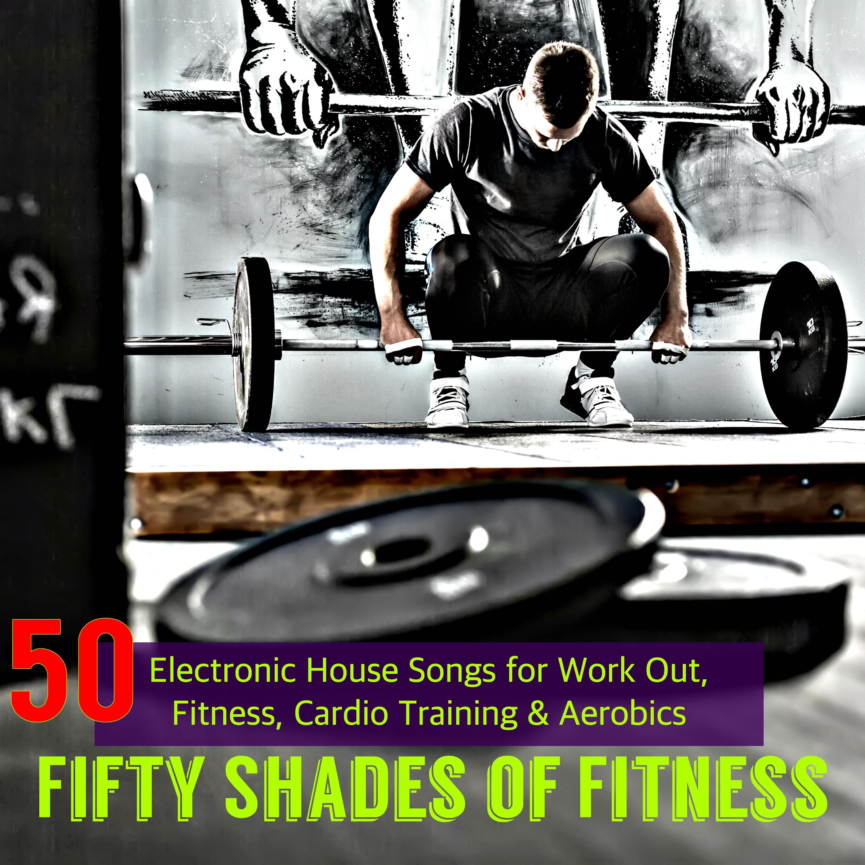 Fifty Shades of Fitness – 50 Electronic House Songs for Work Out, Fitness, Cardio Training & Aerobics