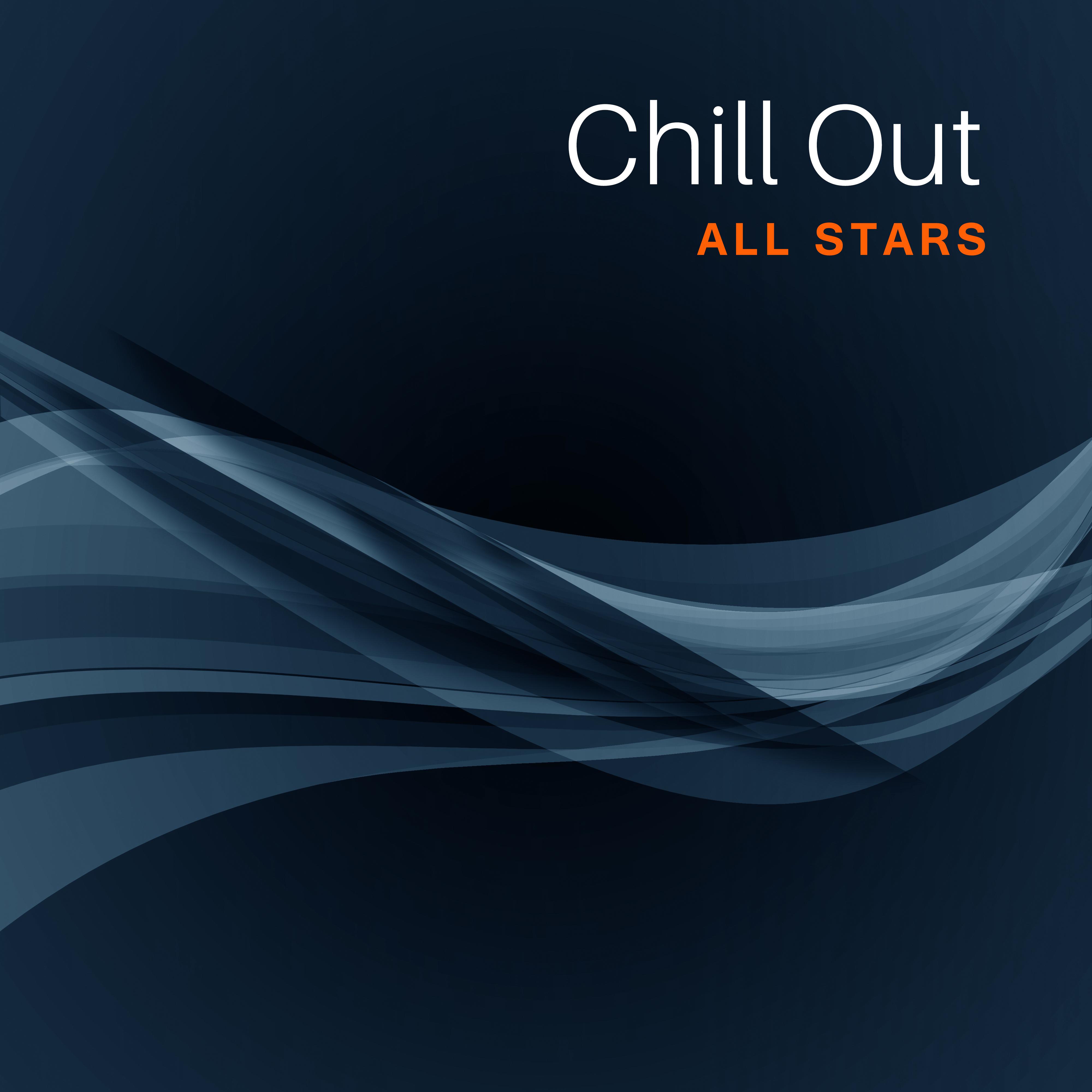 Chill Out All Stars – Electronic Chill Out Music, Deep Relax, Summer Hits 2017
