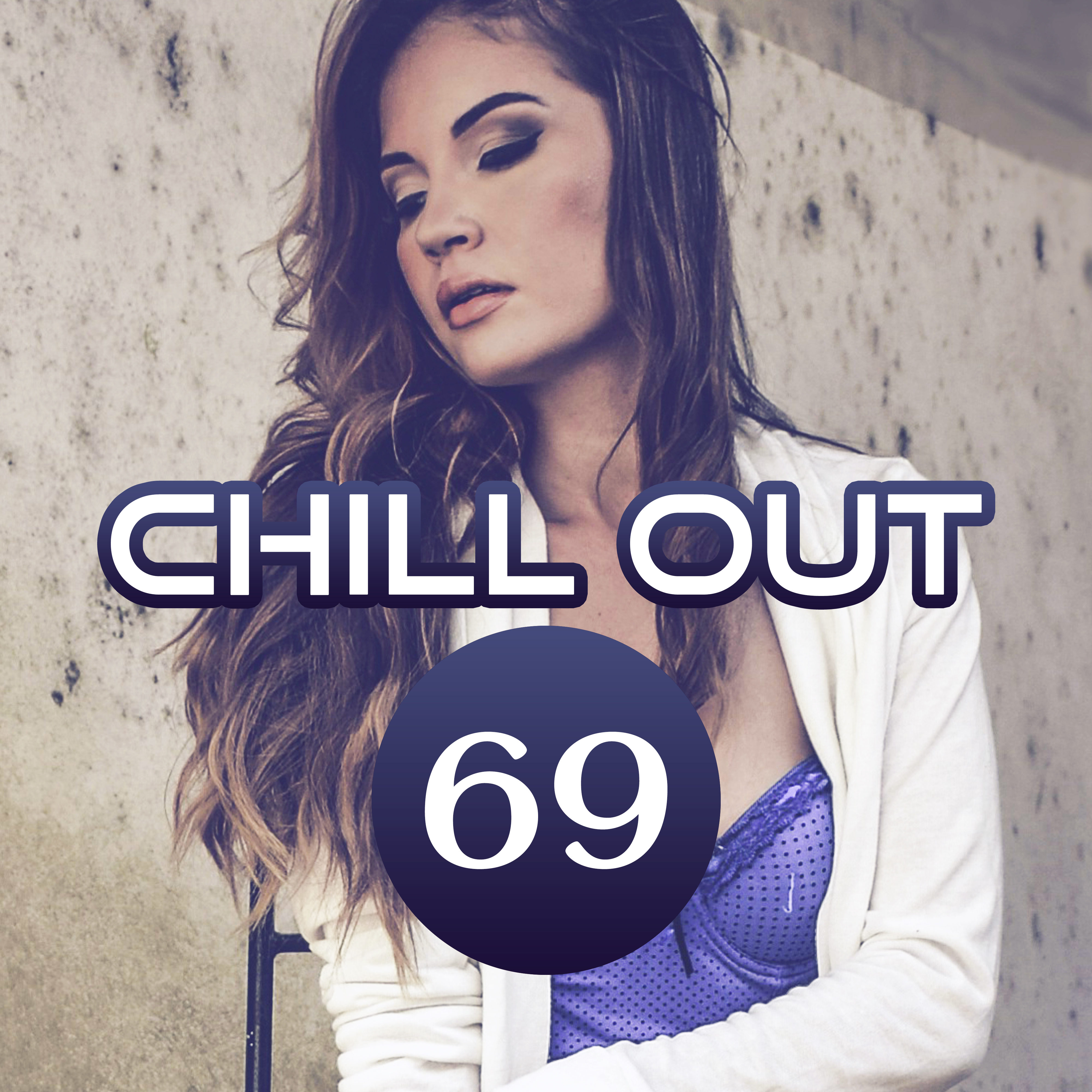 Chill Out 69 – Sexy Chill Lounge, Good Vibes Only, Hot Chill Out Music, Chill Out 2017