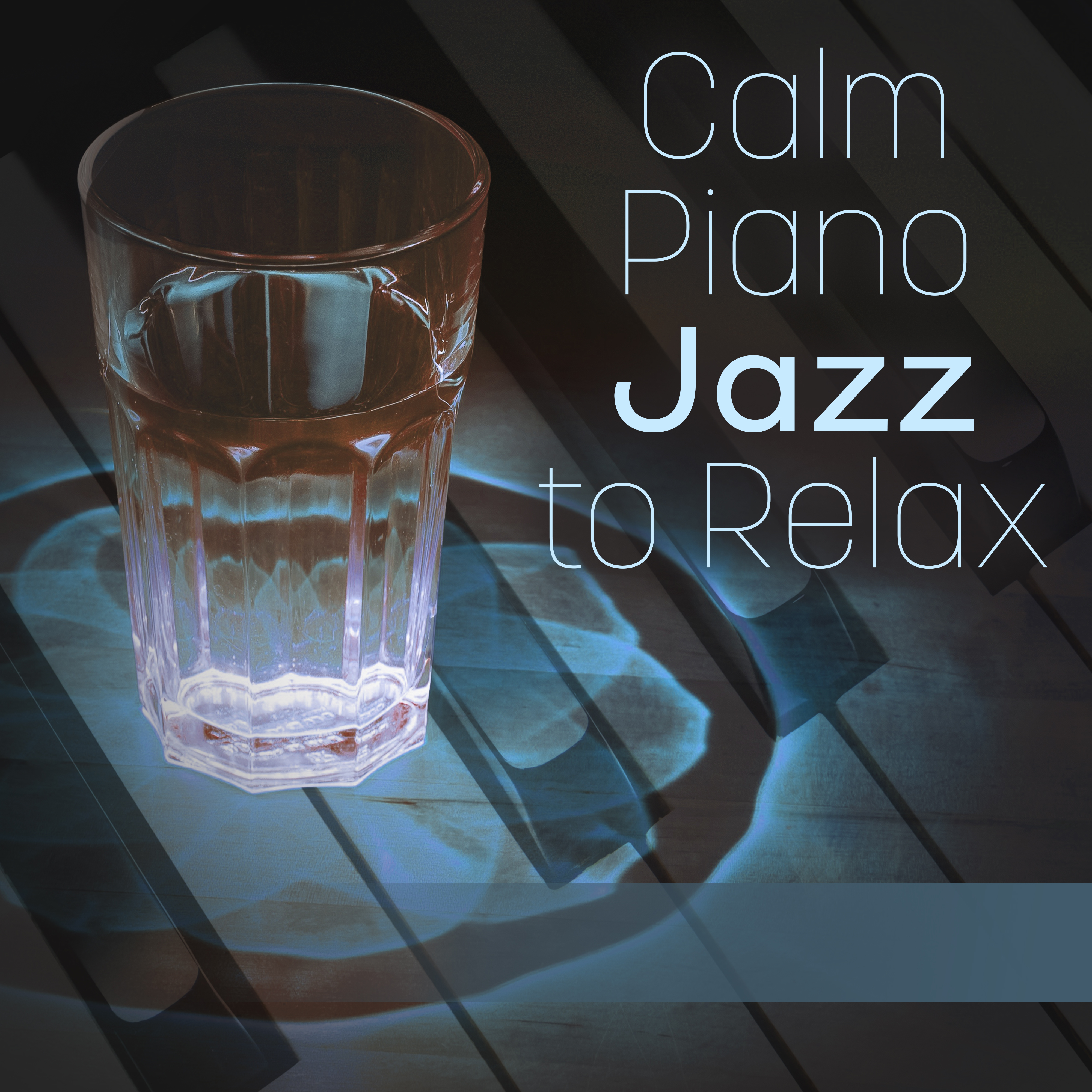 Calm Piano Jazz to Relax – Rest Yourself, Soft Sounds, Jazz to Relax, Music to Calm Mind