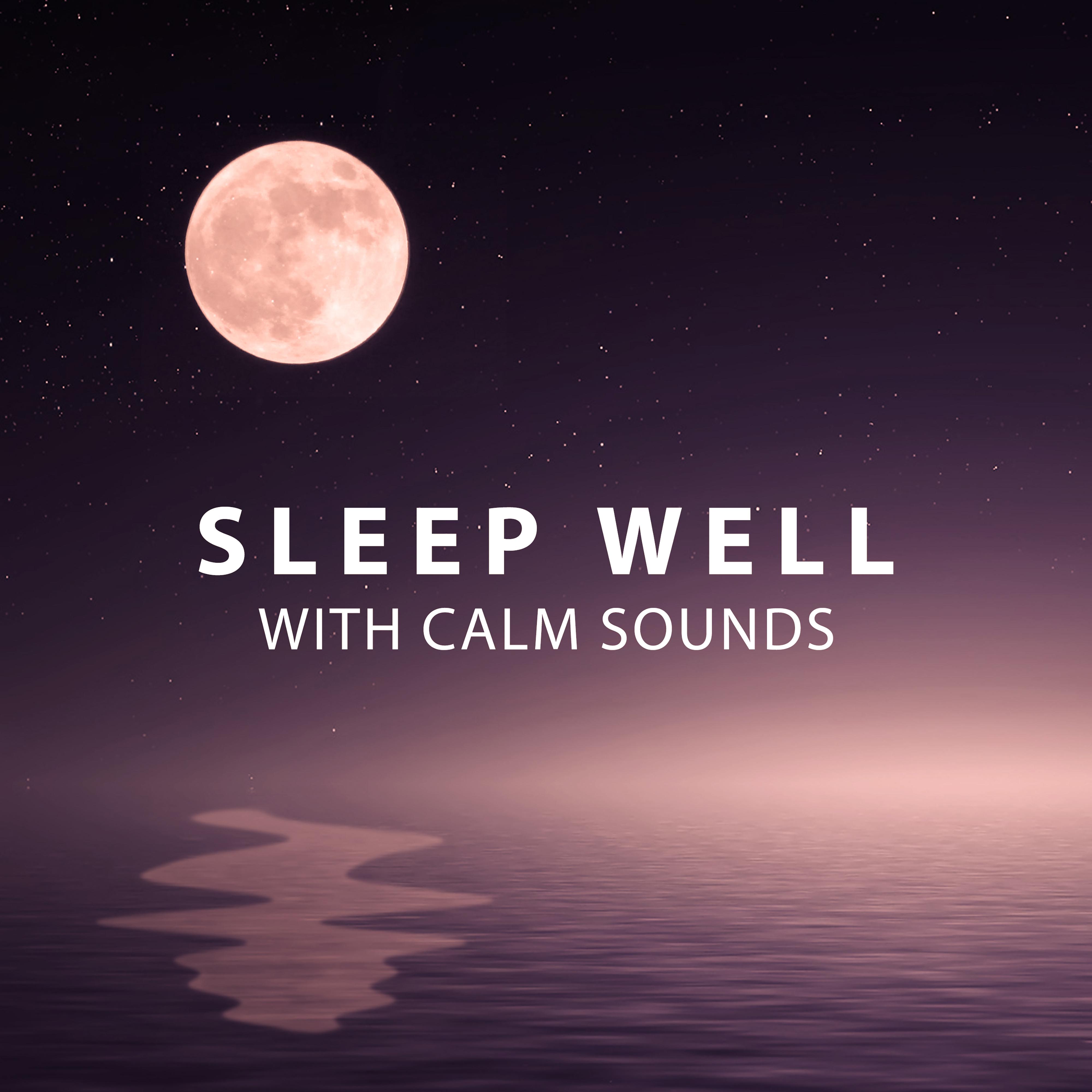 Sleep Well with Calm Sounds – Calming Sounds for Long Dreaming, Sleep All Night, Sweet Dreams, New Age Relaxation