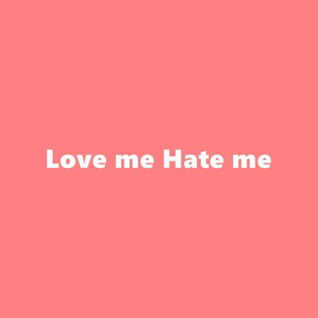 Love me Hate me