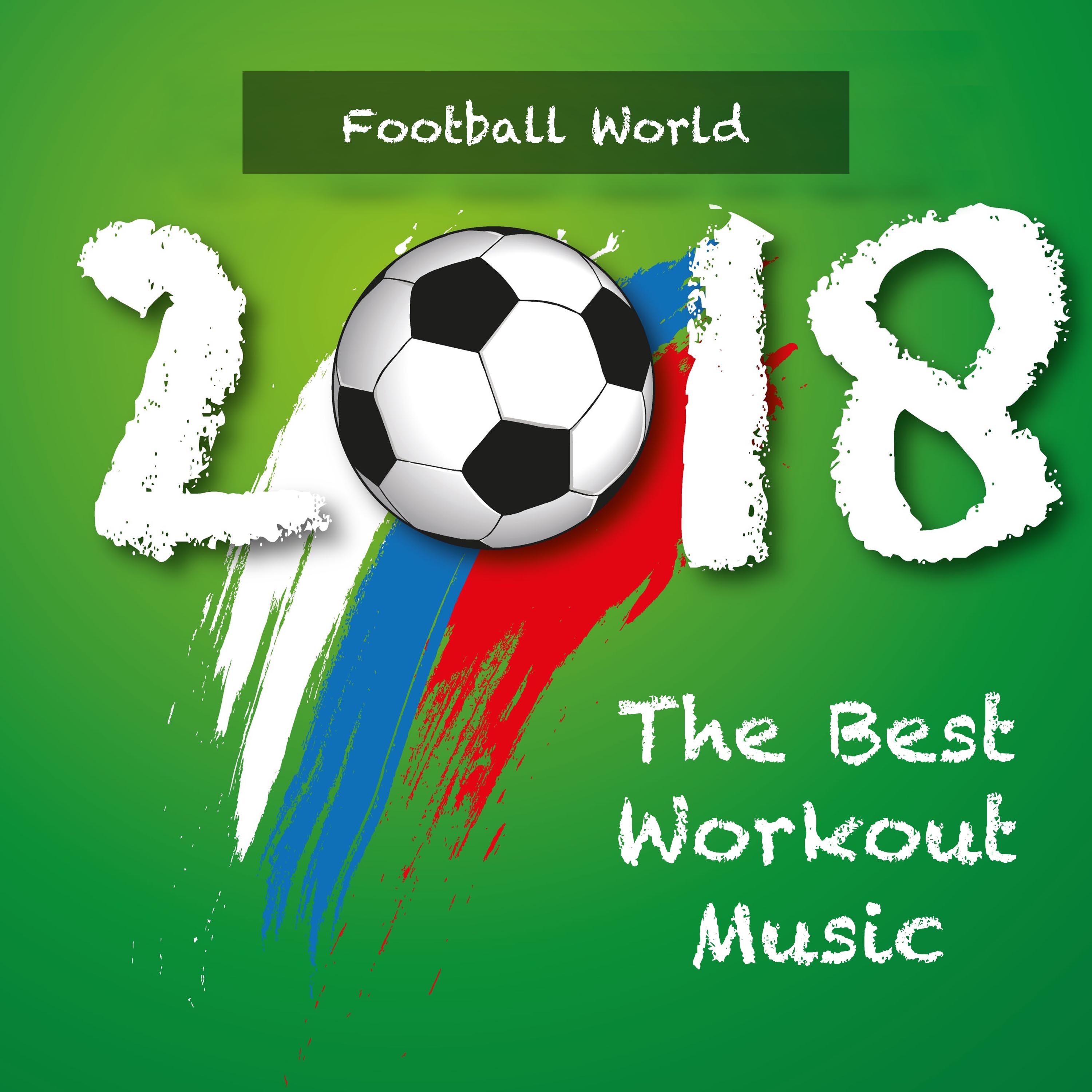 Football World 2018 - The Best Workout Music to Win the Cup!