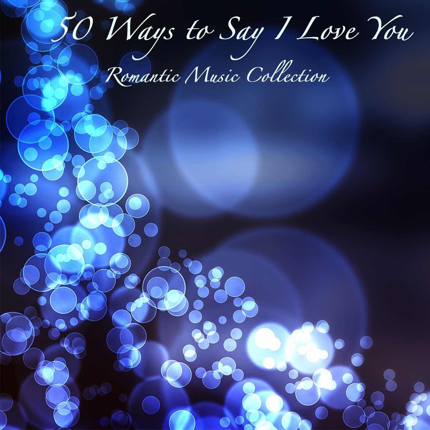50 Ways to Say I Love You: Romantic Music Collection, Background Music, Candlelight Dinner Party Music Relaxing Piano Music Moods