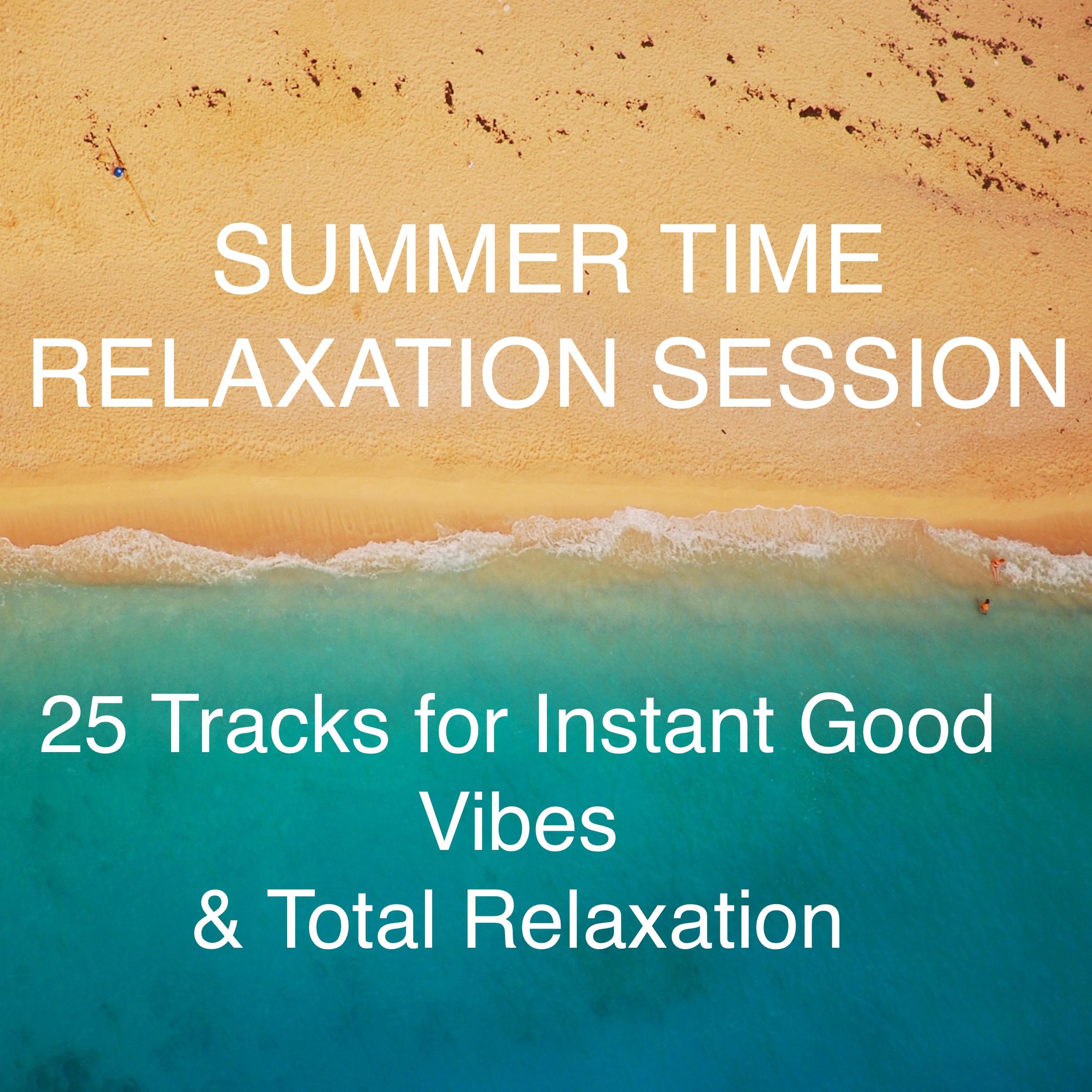 Summertime Relaxation Sessions - 25 Tracks for Instant Good Vibes & Total Relaxation