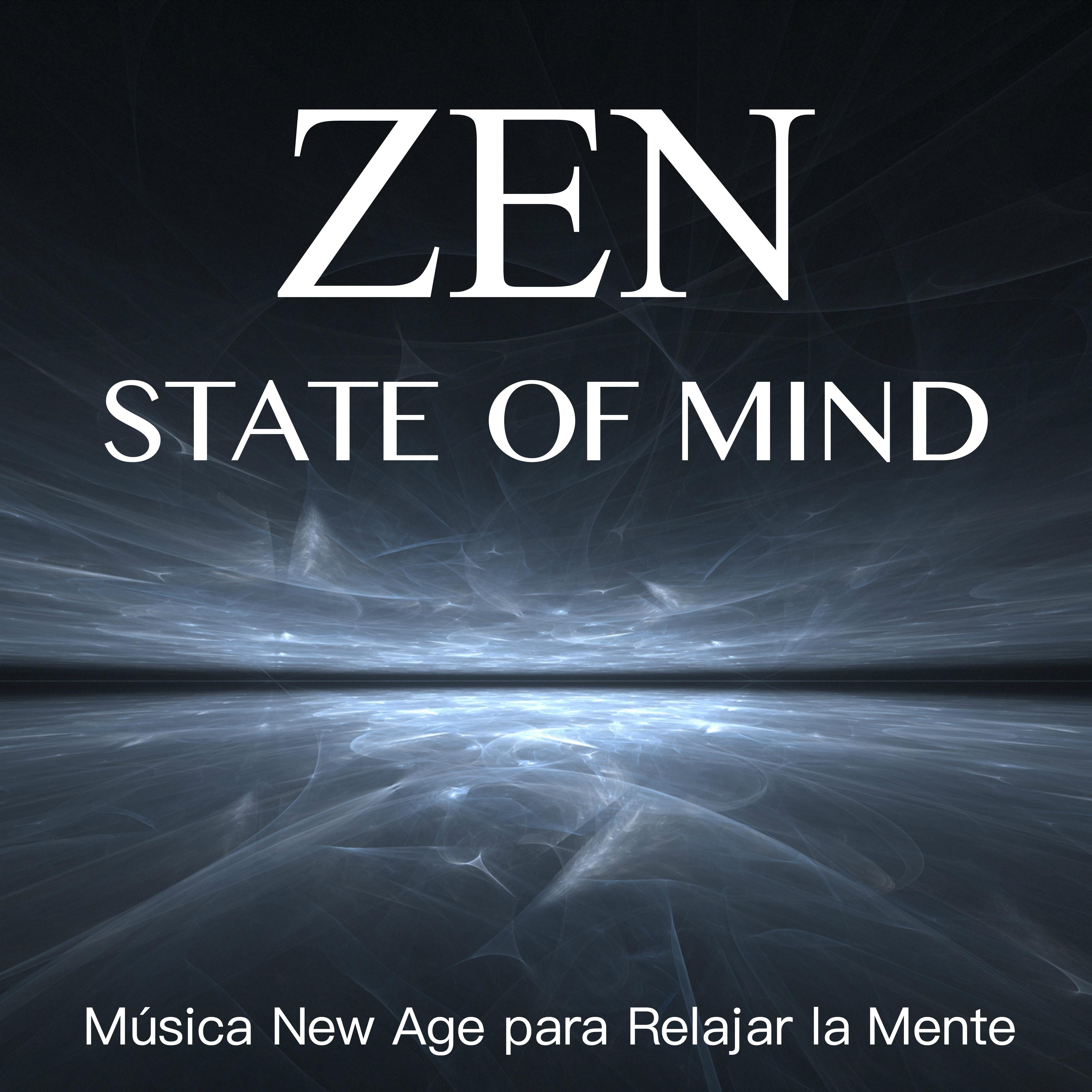 Zen State of Mind - Música New Age para Relajar la Mente con Sonidos de la Naturaleza y Sons del Agua para Relajación Profonda, Meditación, Dormir Bien, Masaje y Spa