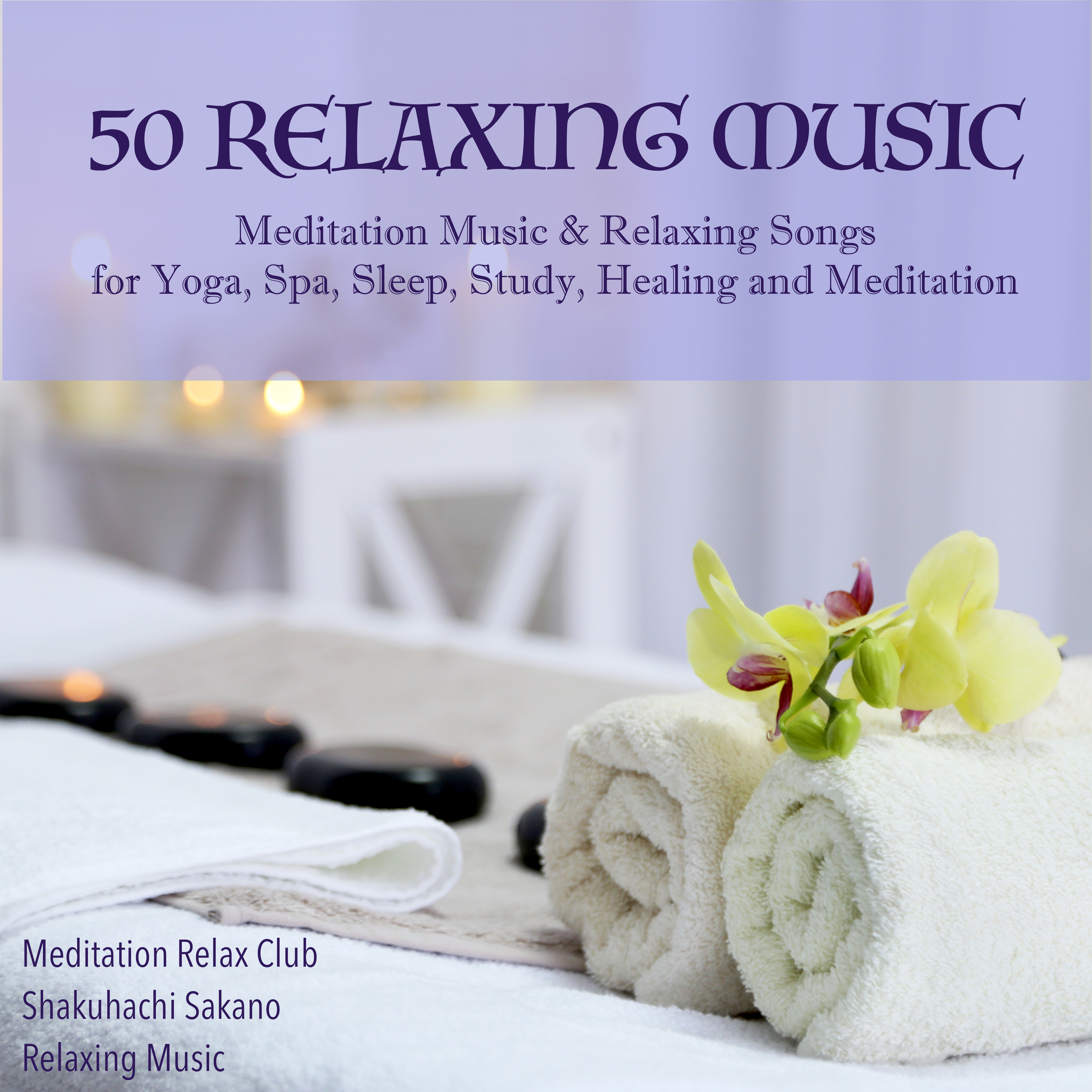 50 Relaxing Music - Meditation Music & Relaxing Songs for Yoga, Spa, Sleep, Study, Healing and Meditation