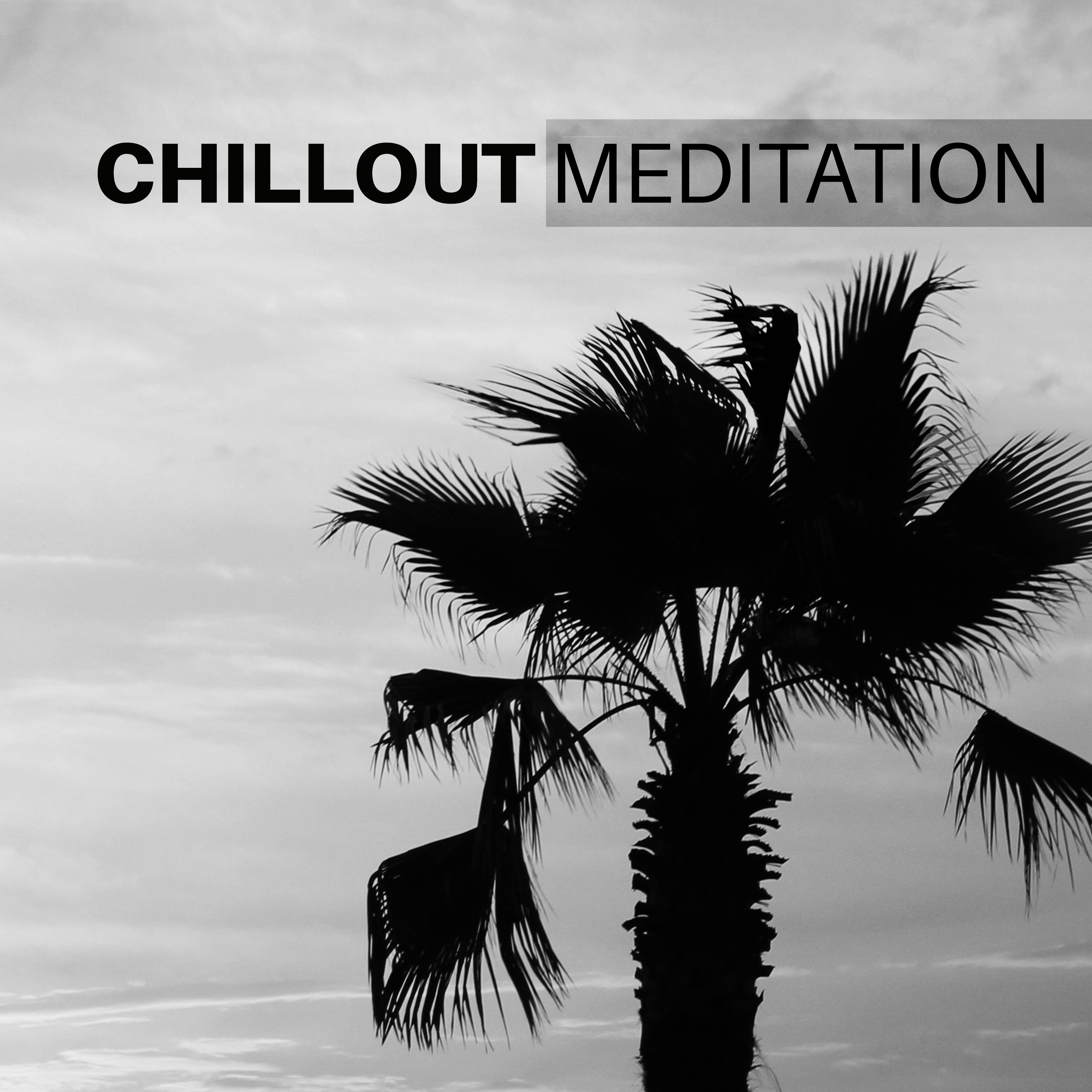 Chillout Meditation – Essential, Chill Out Music, Yoga, Meditate