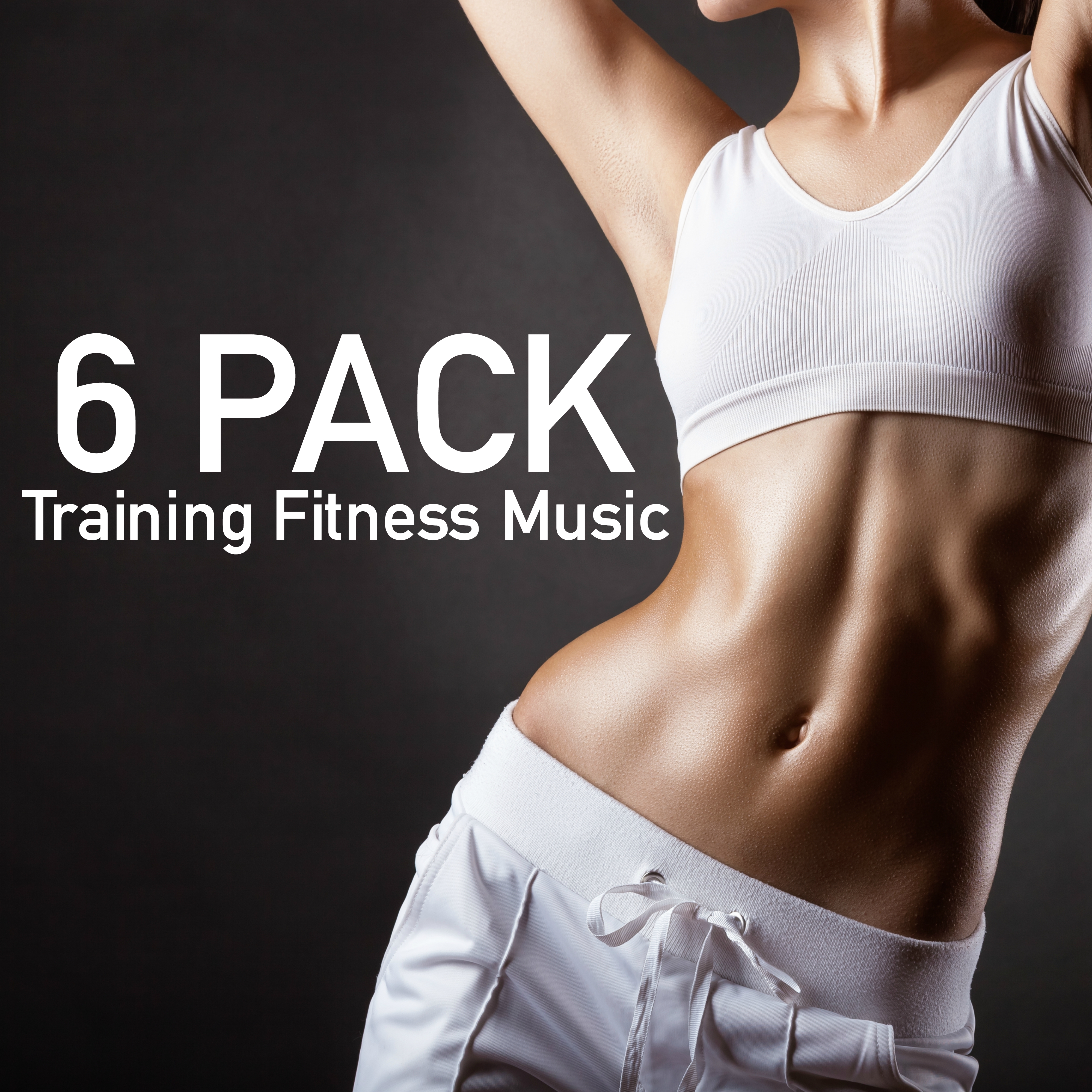 Six Pack - Training Fitness Music for Bosy Fit & Feeling Sexy