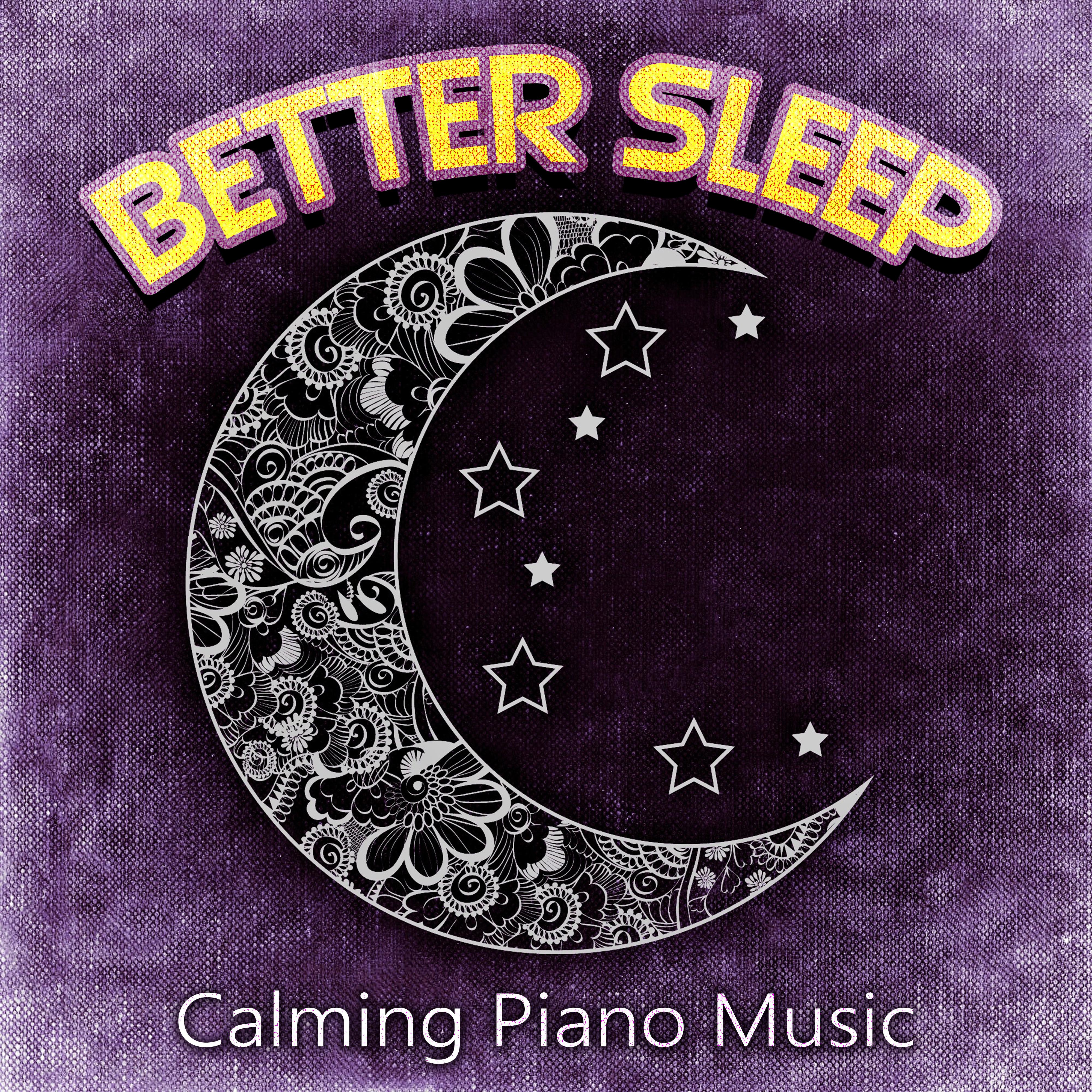 Better Sleep: Calming Piano Music – Beautiful Piano Lullabies to Help You Relax, Healing Therapy Songs, Relaxing Music for Deep Sleep, Natural Sleep Aid