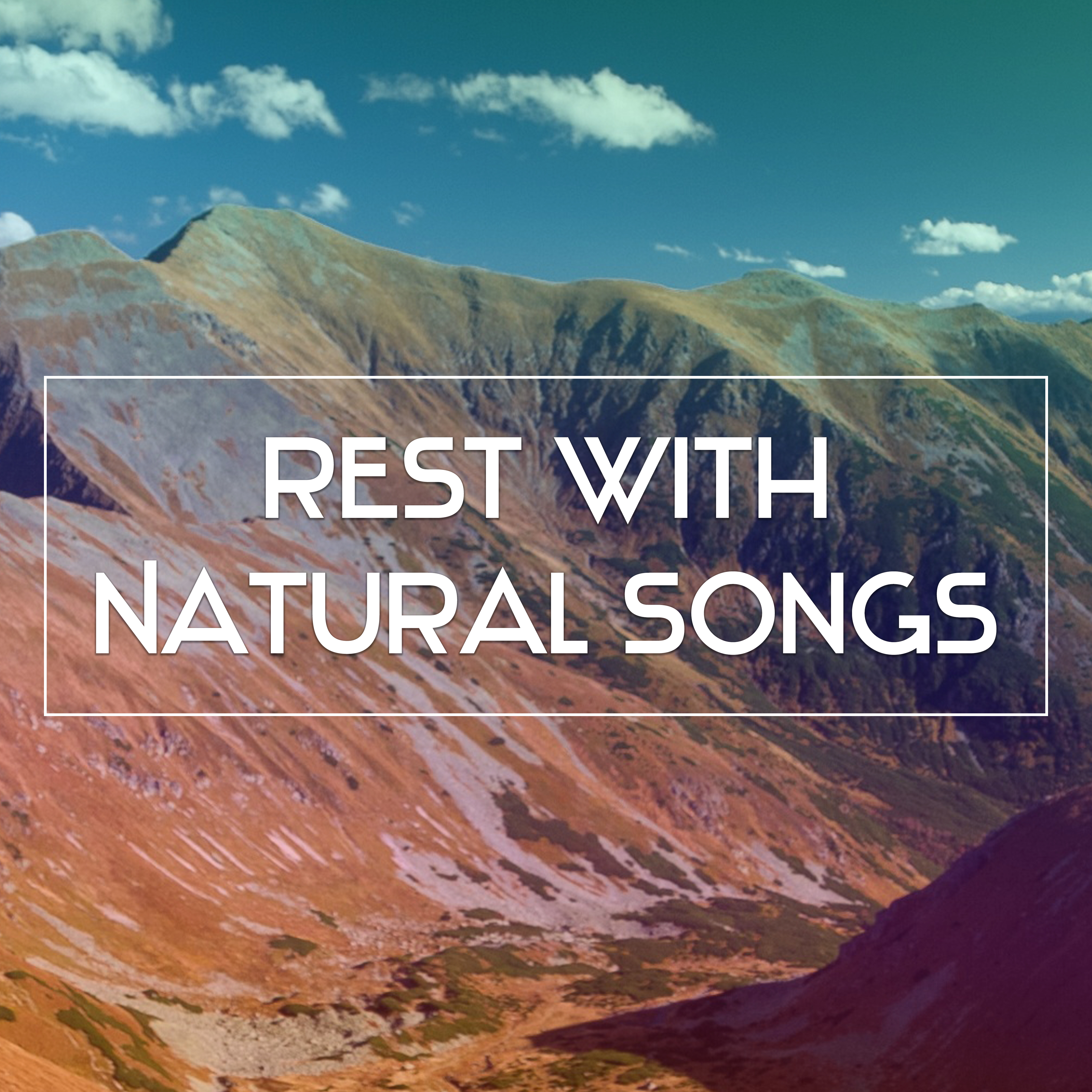 Rest with Natural Songs – Calming Sounds, Relaxing Music, Rest with Sounds of Nature